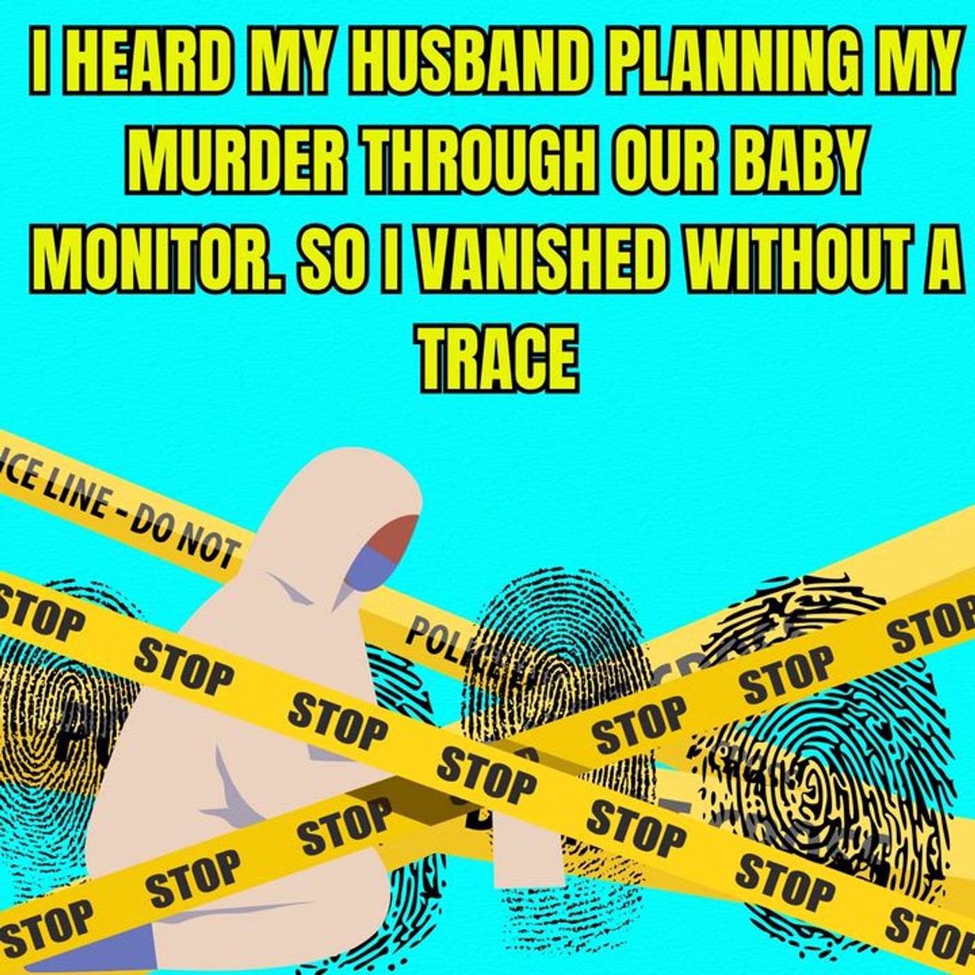 I HEARD MY HUSBAND PLANNING MY MURDER THROUGH OUR BABY MONITOR. SO I VANISHED WITHOUT A TRACE episode artwork