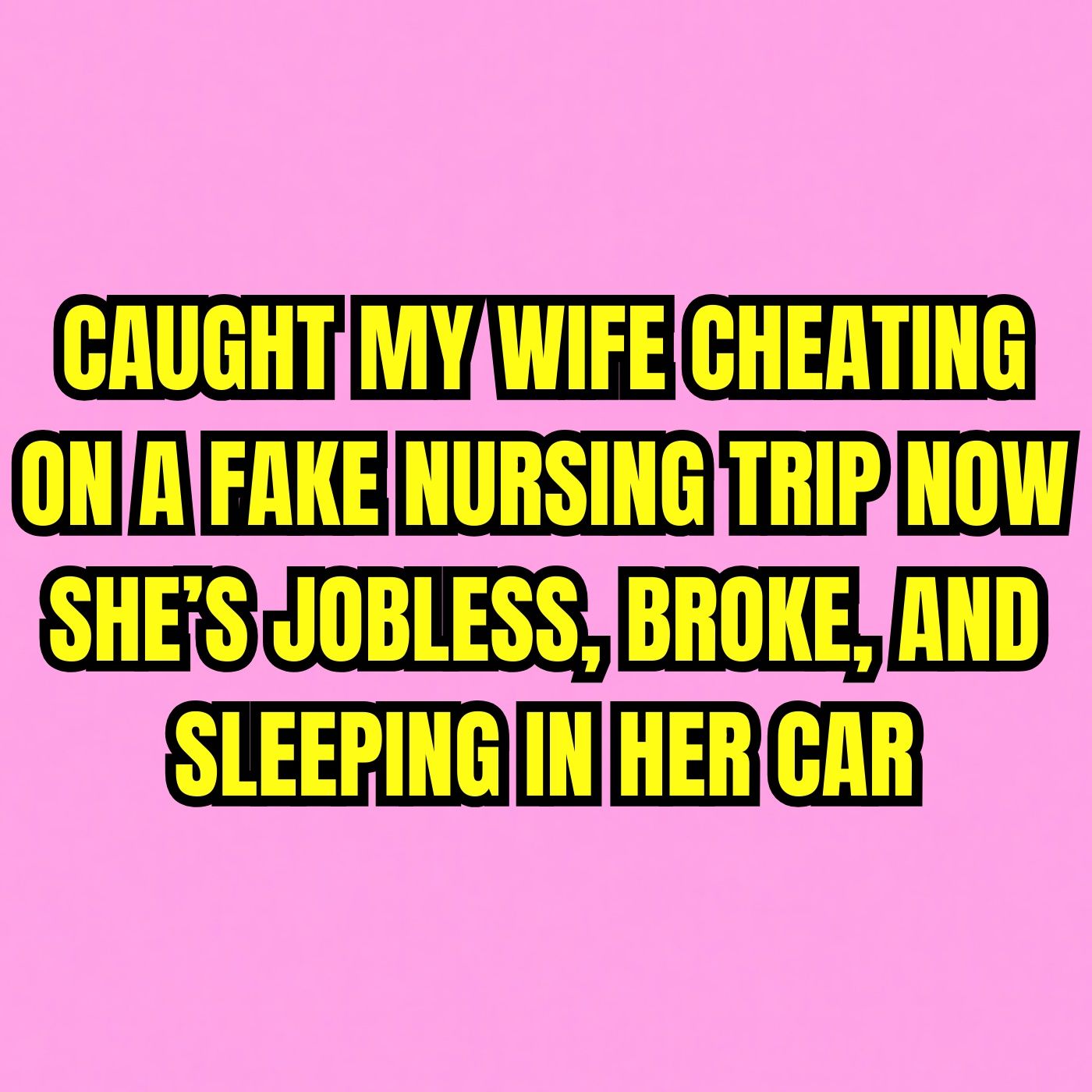 Caught My Wife Cheating On A Fake Nursing Trip — Now She’s Jobless, Broke, And Sleeping In Her Car
