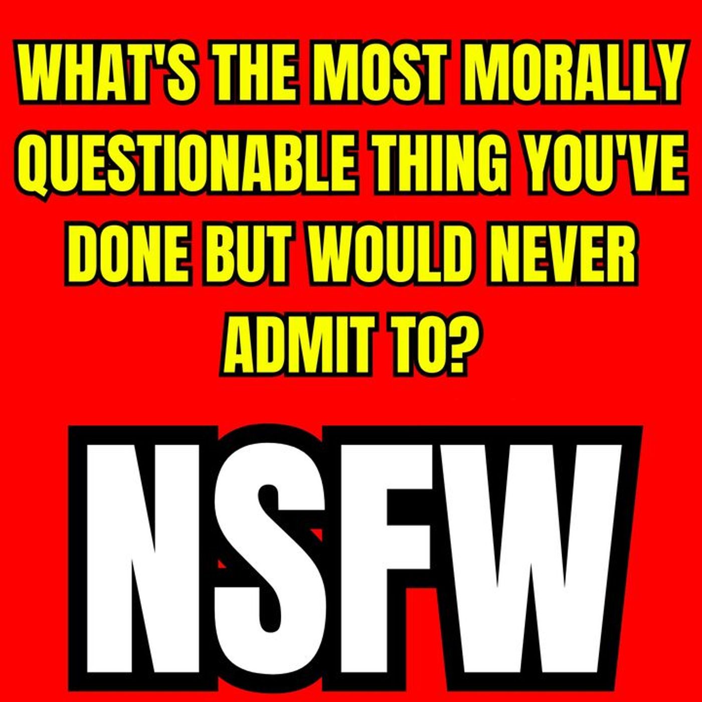 What's The Most Morally Questionable Thing You've Done But Would Never Admit To? | Ask Reddit episode artwork