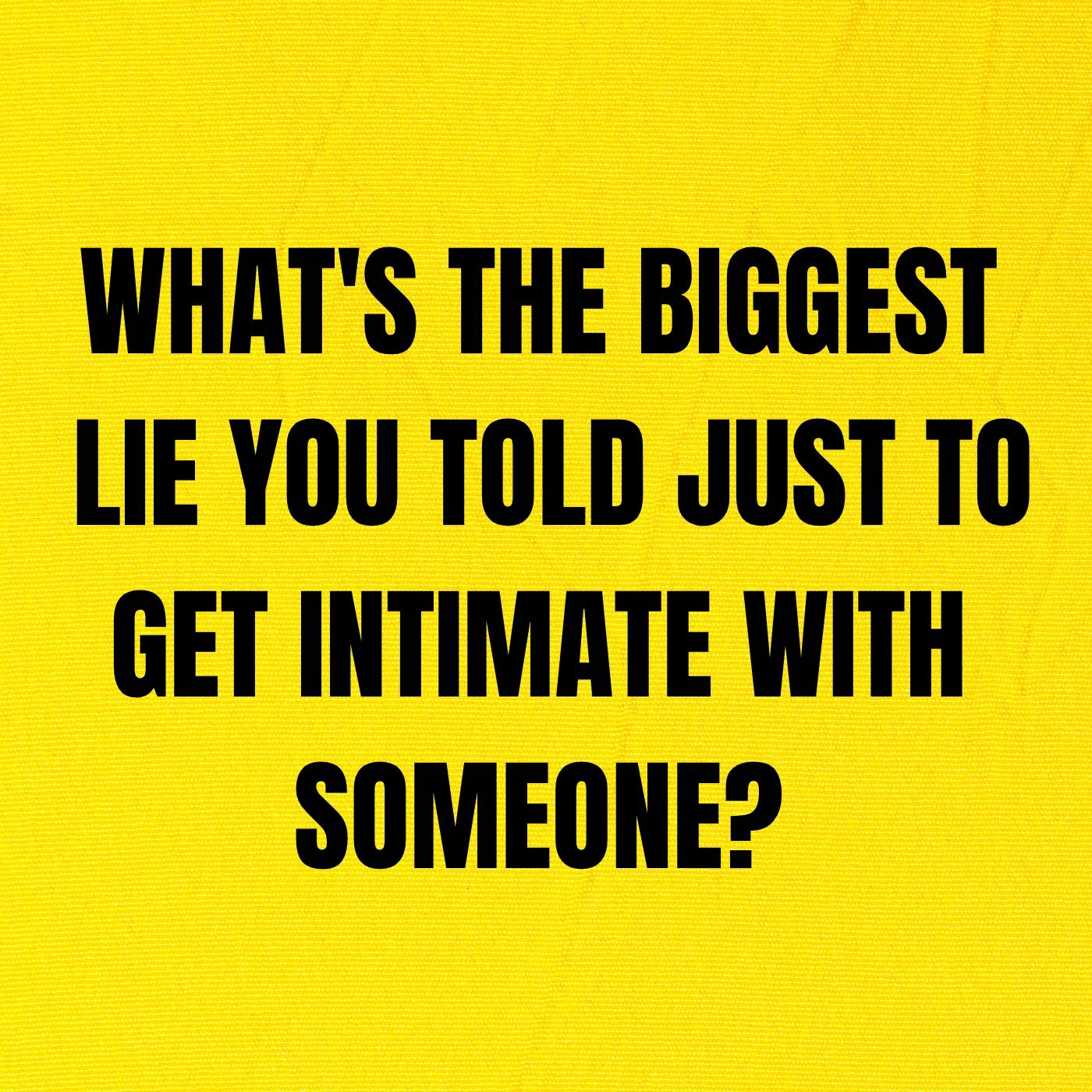 What's The Biggest Lie You Told Just To Get Intimate With Someone? episode artwork