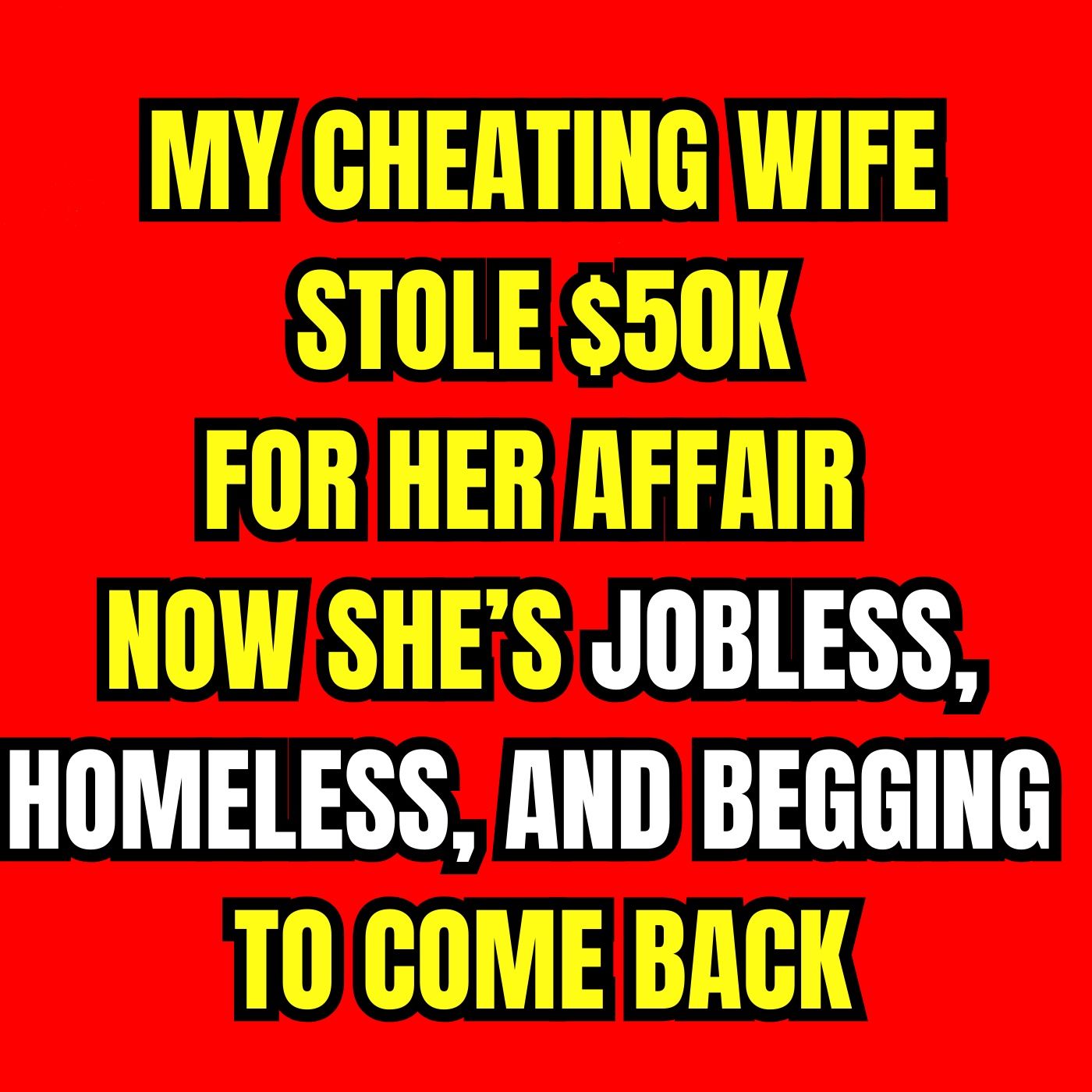 My Cheating Wife Stole $50K For Her Affair — Now She’s Jobless, Homeless, And Begging To Come Back