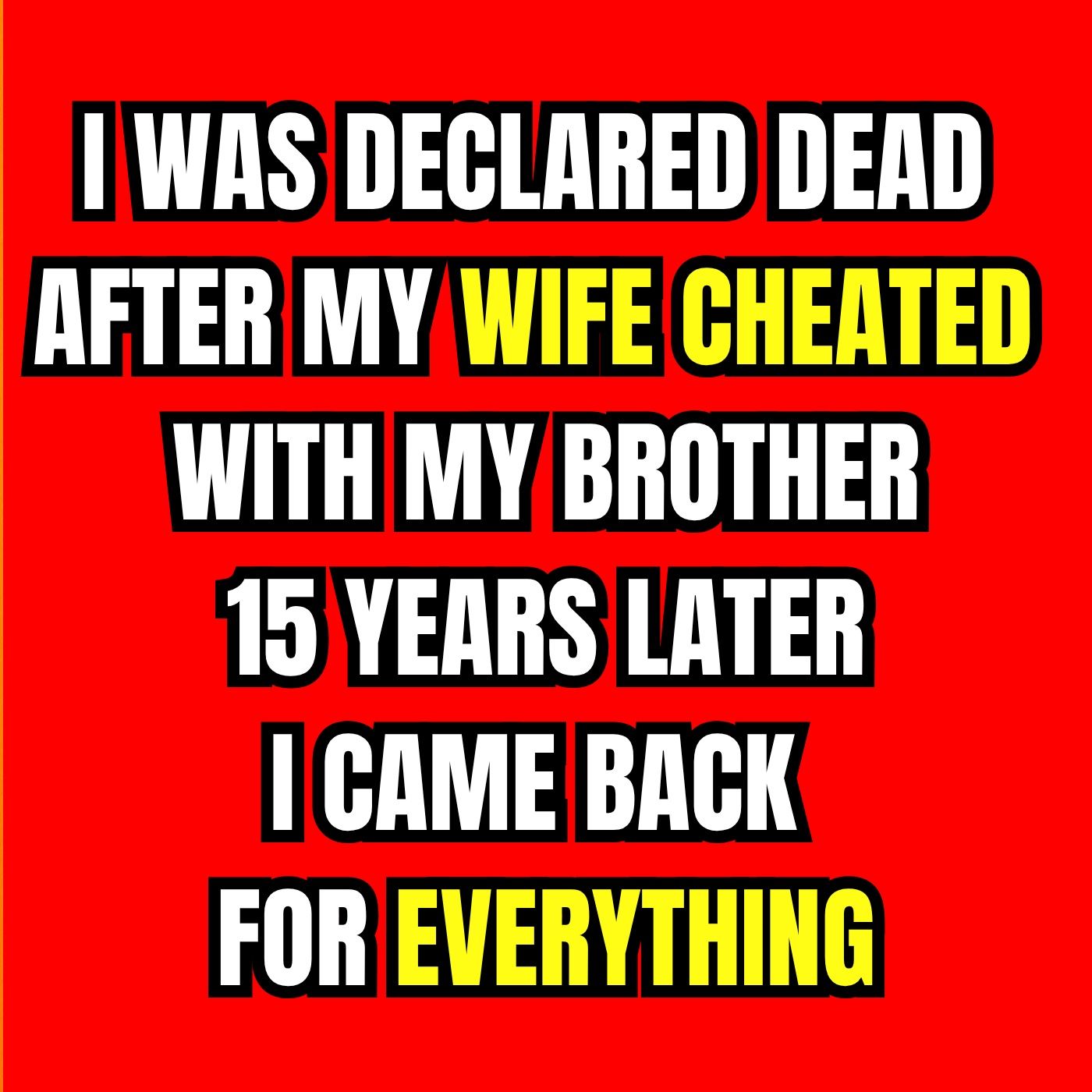 I Was Declared Dead After My Wife Cheated With My Brother—15 Years Later, I Came Back For Everything episode artwork