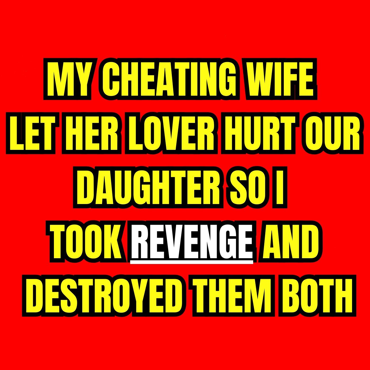 My Cheating Wife Let Her Lover Hurt Our Daughter — So I Took Revenge And Destroyed Them Both