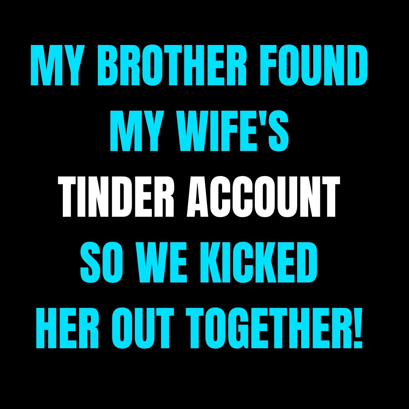 My Brother Found My Wife's Tinder Account So We Kicked Her Out Together! | Reddit Cheating Stories
