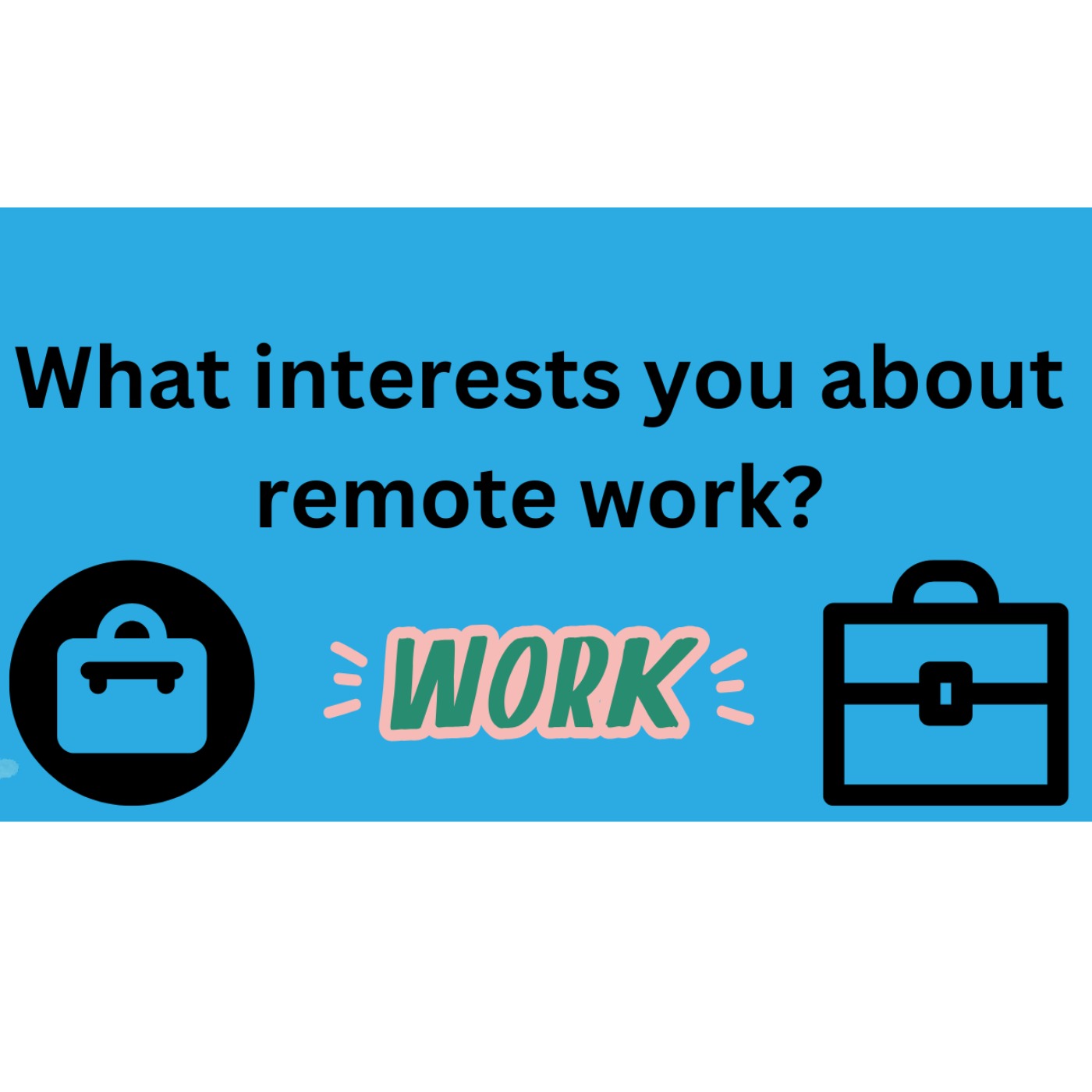 What interests you about remote work?
