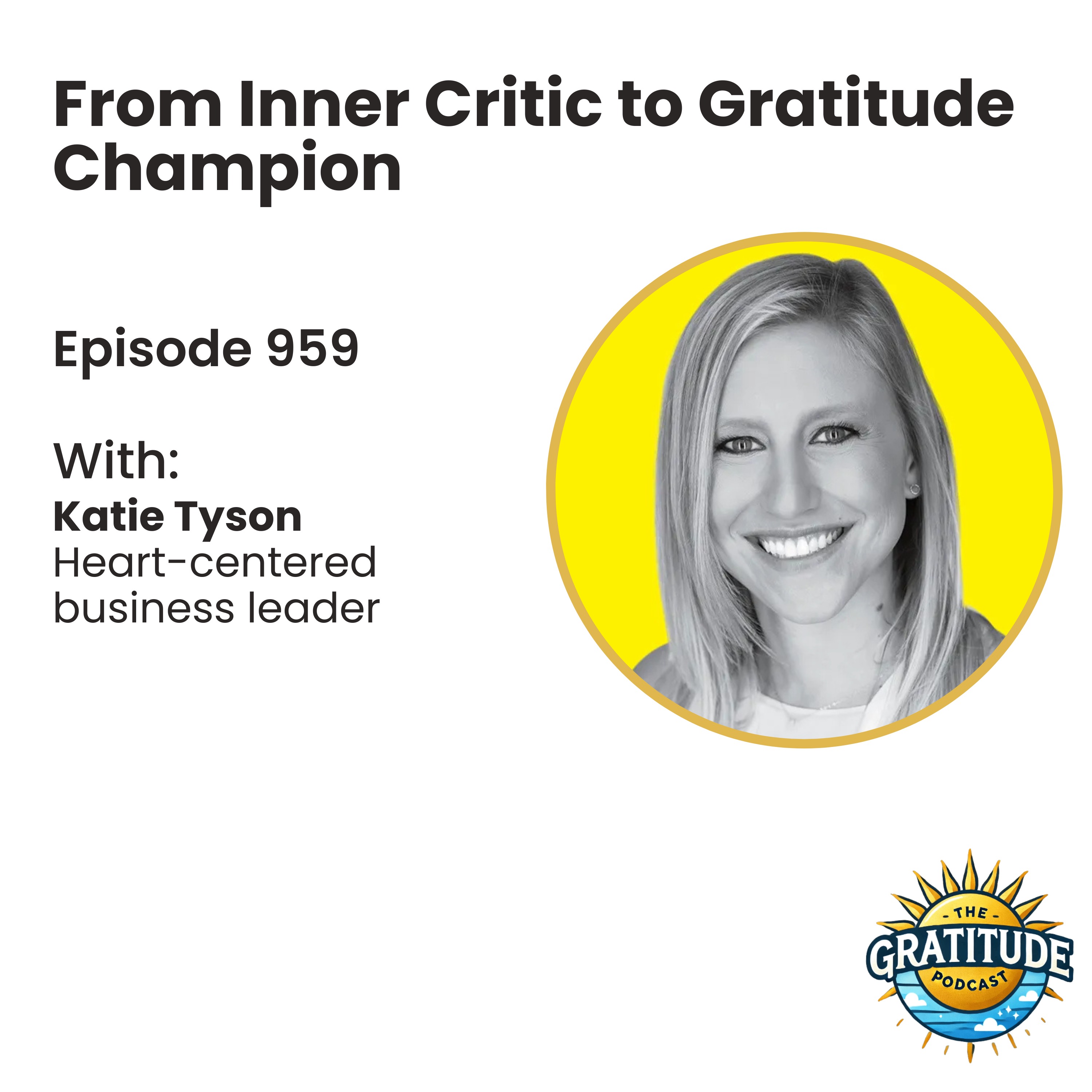 From Inner Critic to Gratitude Champion - Katie Tyson (ep. 959)