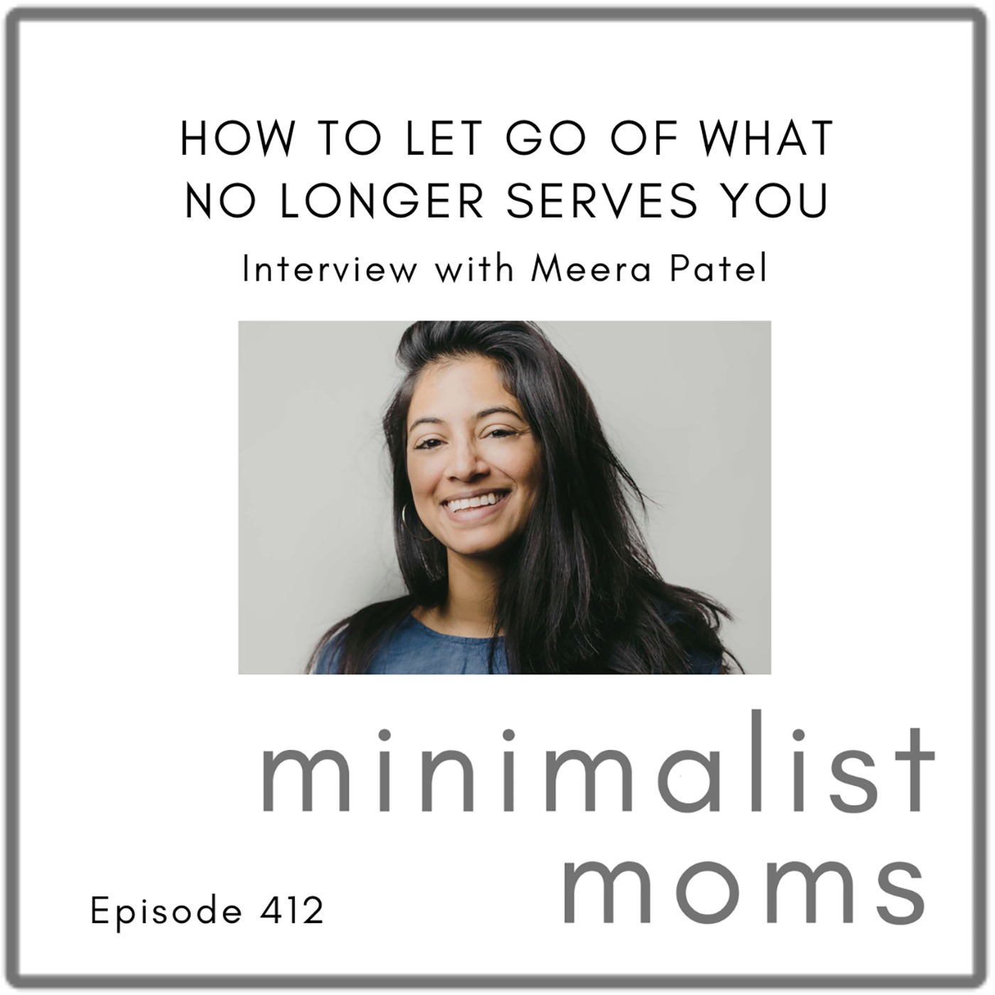 How to Let Go of What No Longer Serves You | Meera Patel (EP412)