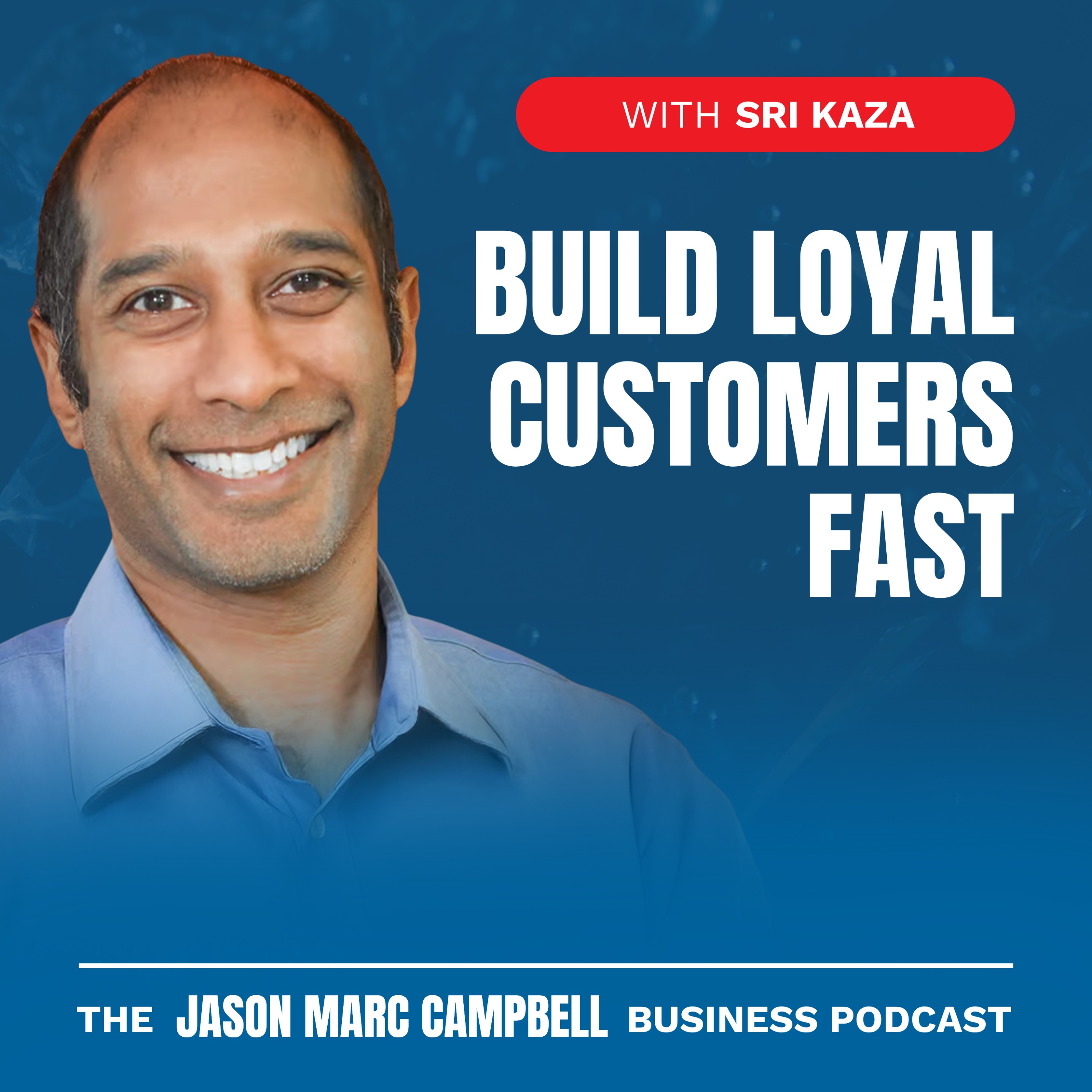 Build Loyal Customers Fast - Sri Kaza
