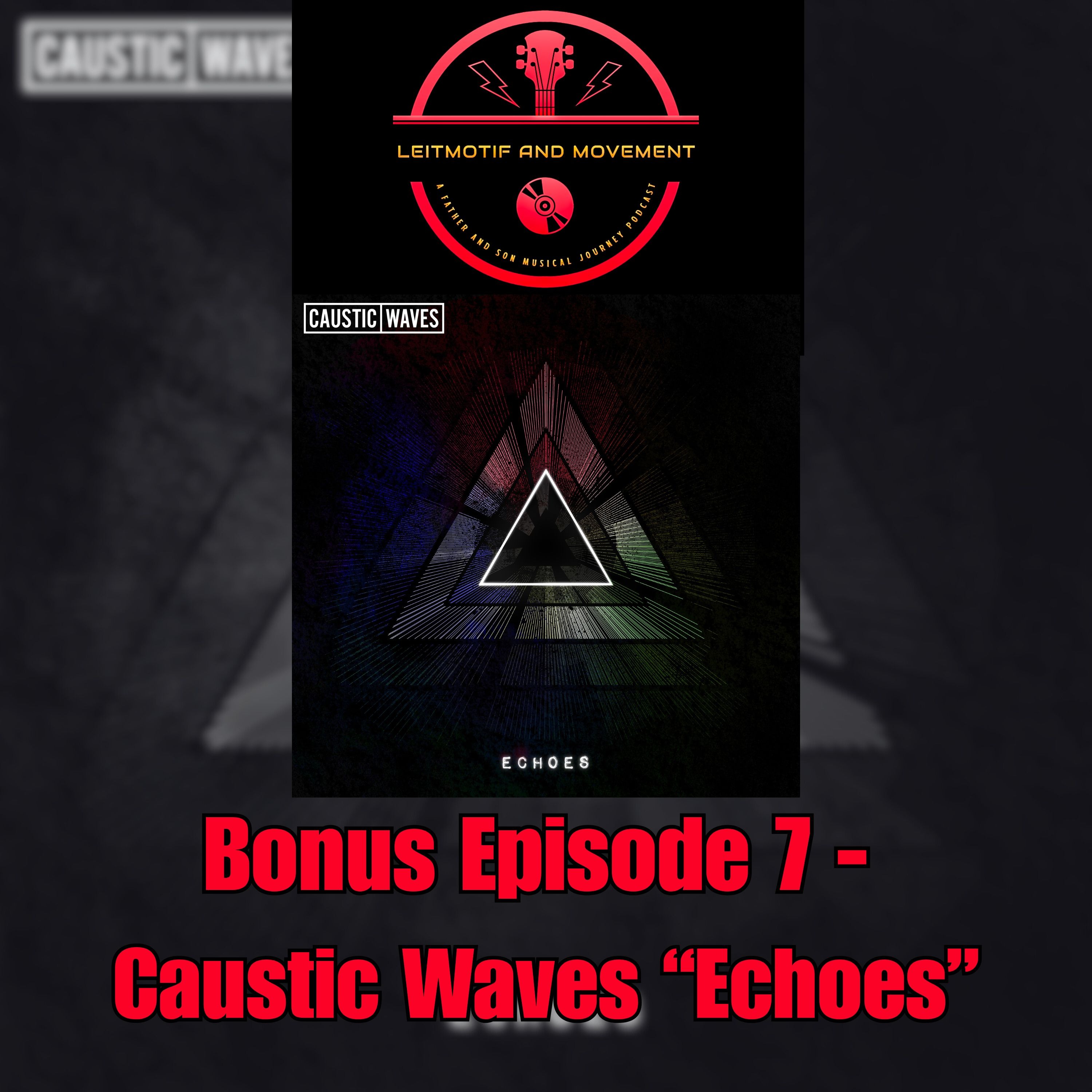 Leitmotif and Movement: A Father and Son Musical Journey Podcast - Bonus Episode 7 - Caustic Waves' "Echoes"