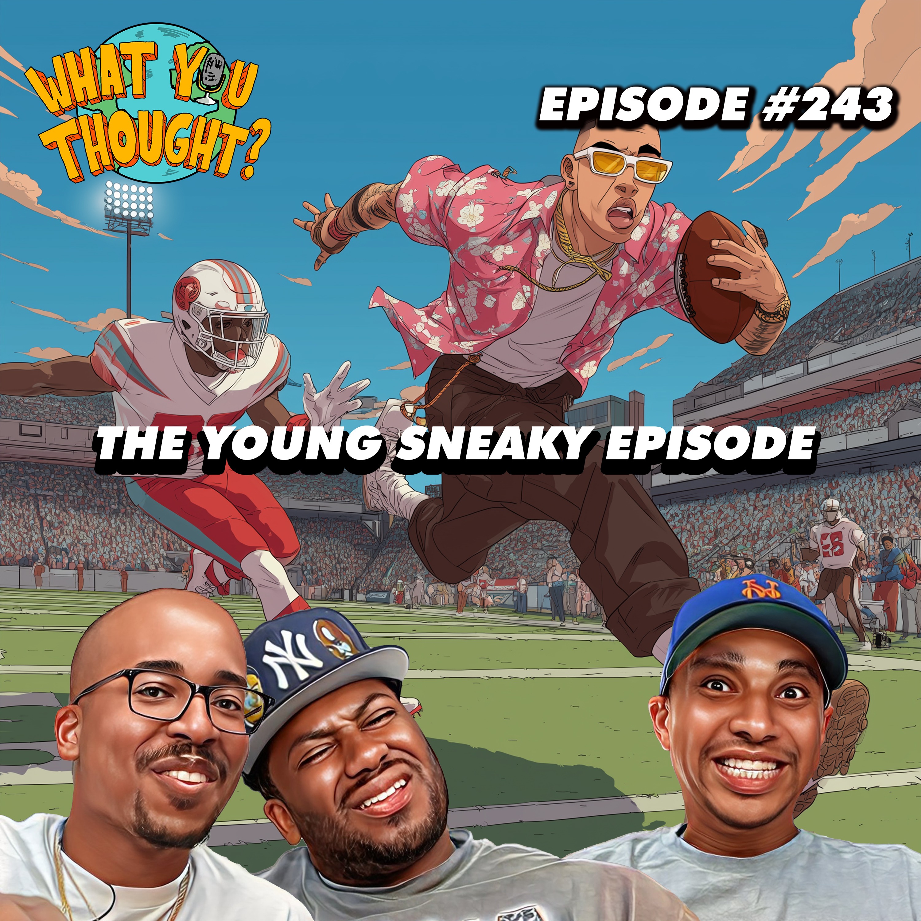 The Young Sneaky Episode | What You Thought #243