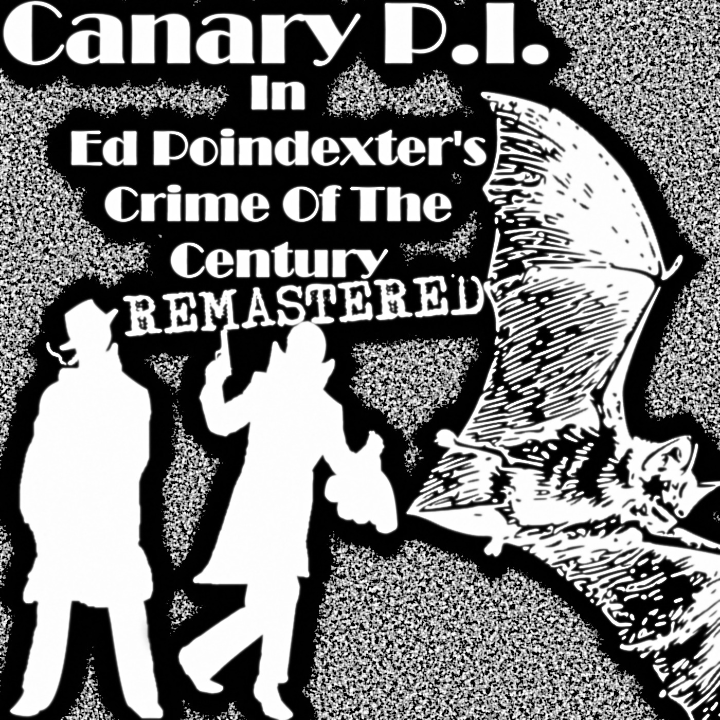 Canary P.I. - Ed Poindexter's Crime Of The Century Remastered (S2E4)