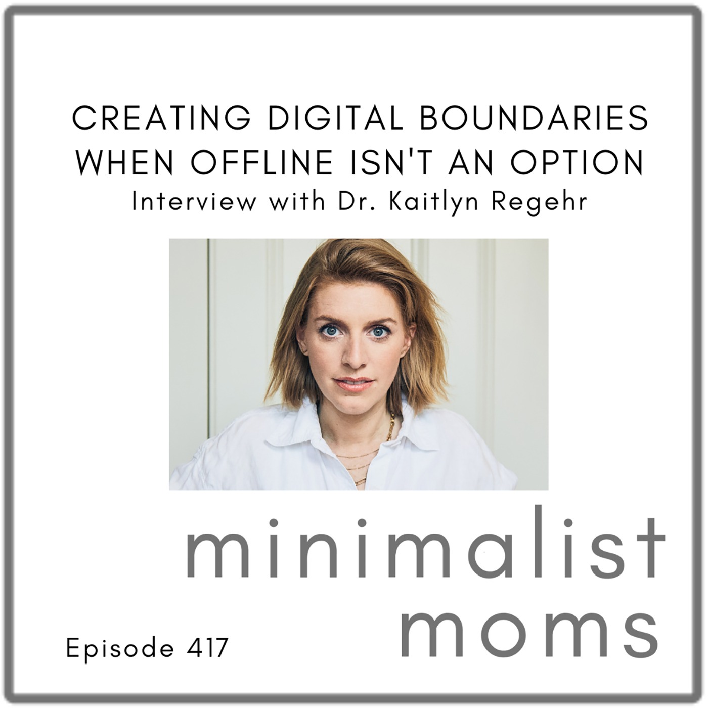Creating Digital Boundaries When Offline Isn't an Option | Dr. Kaitlyn Regehr (EP417)