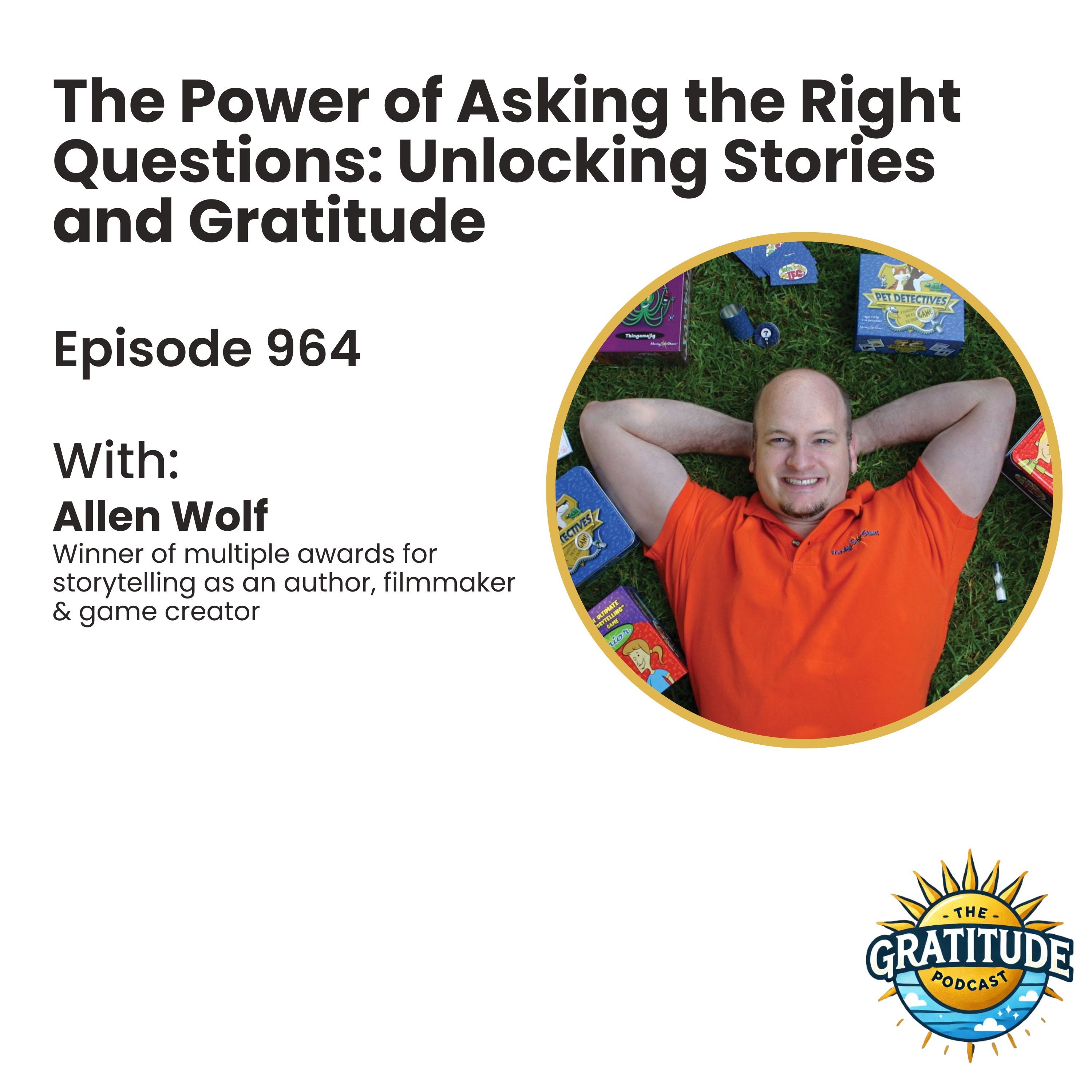 The Power of Asking the Right Questions: Unlocking Stories and Gratitude - Allen Wolf (ep. 946)