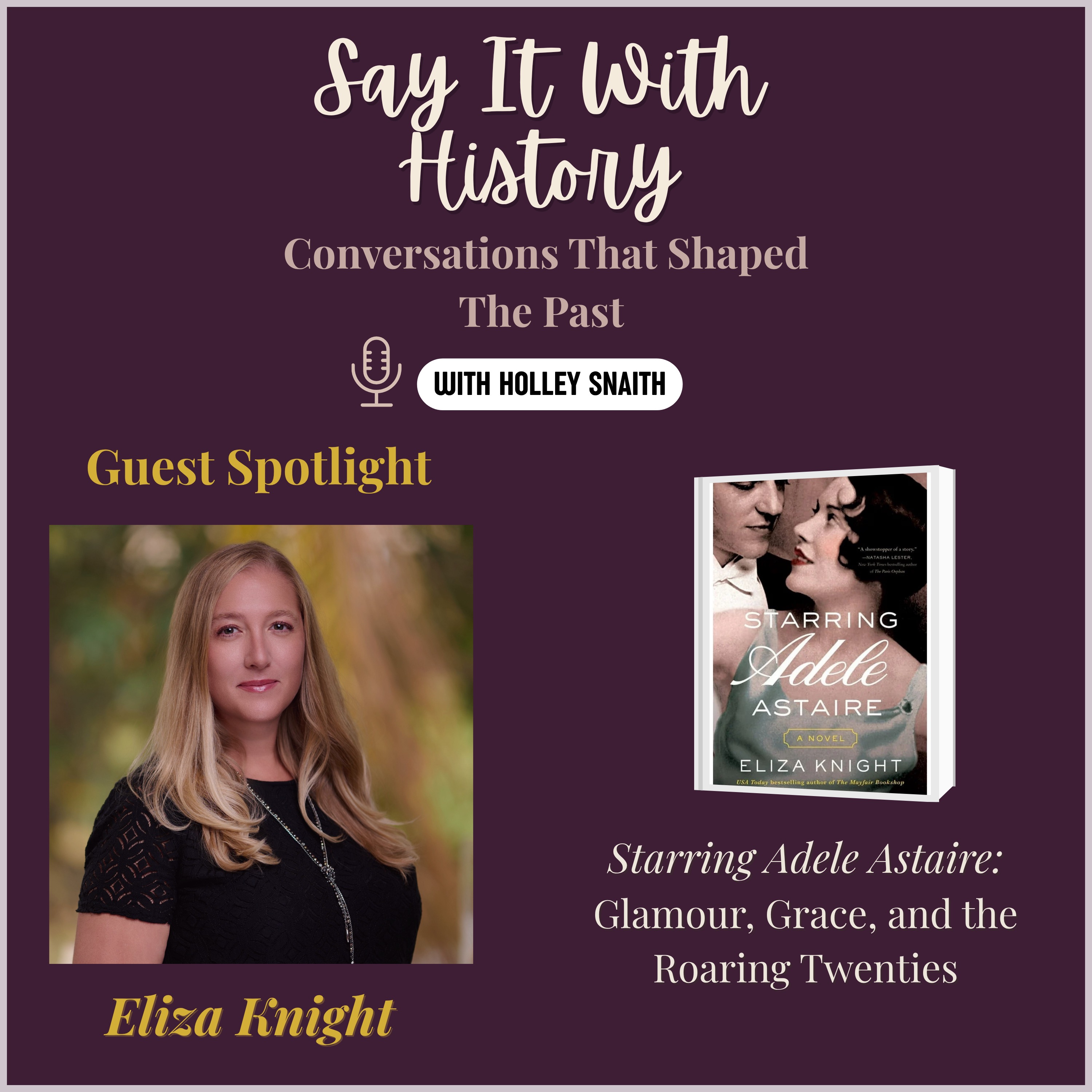 Say It With History: Conversations That Shaped The Past with Holley Snaith