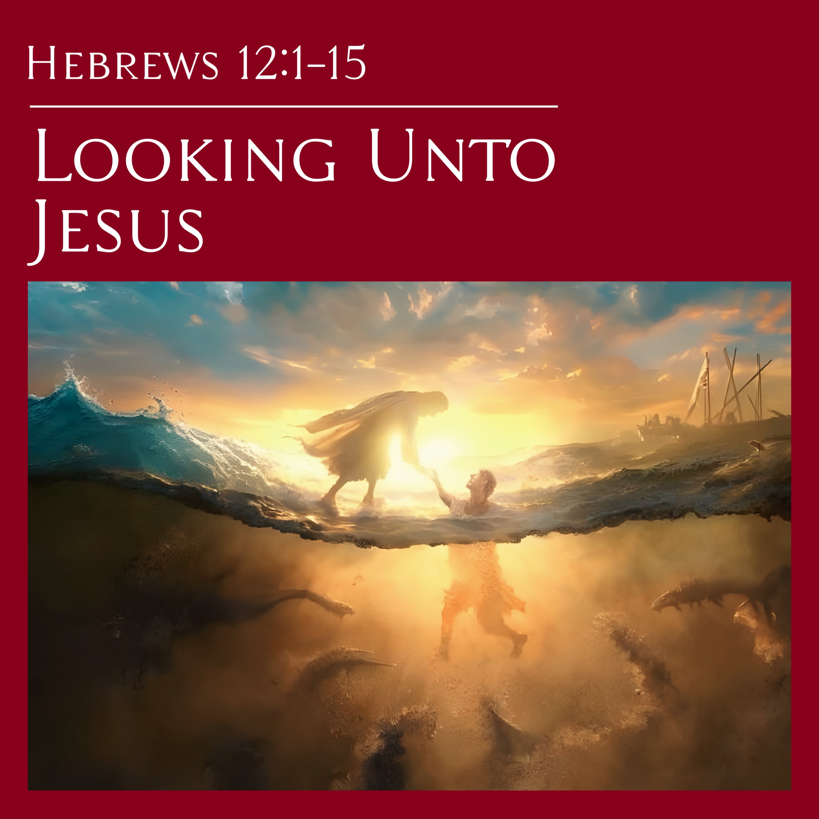 Hebrews 12:1-15 -  Looking Unto Jesus episode artwork