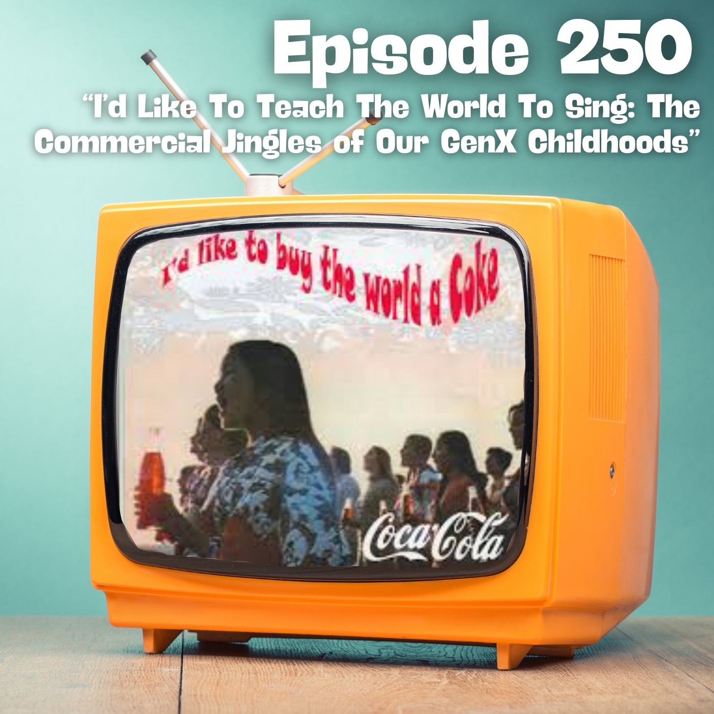 I'd Like To Teach the World To Sing: The Commercial Jingles of Our GenX Childhoods episode artwork