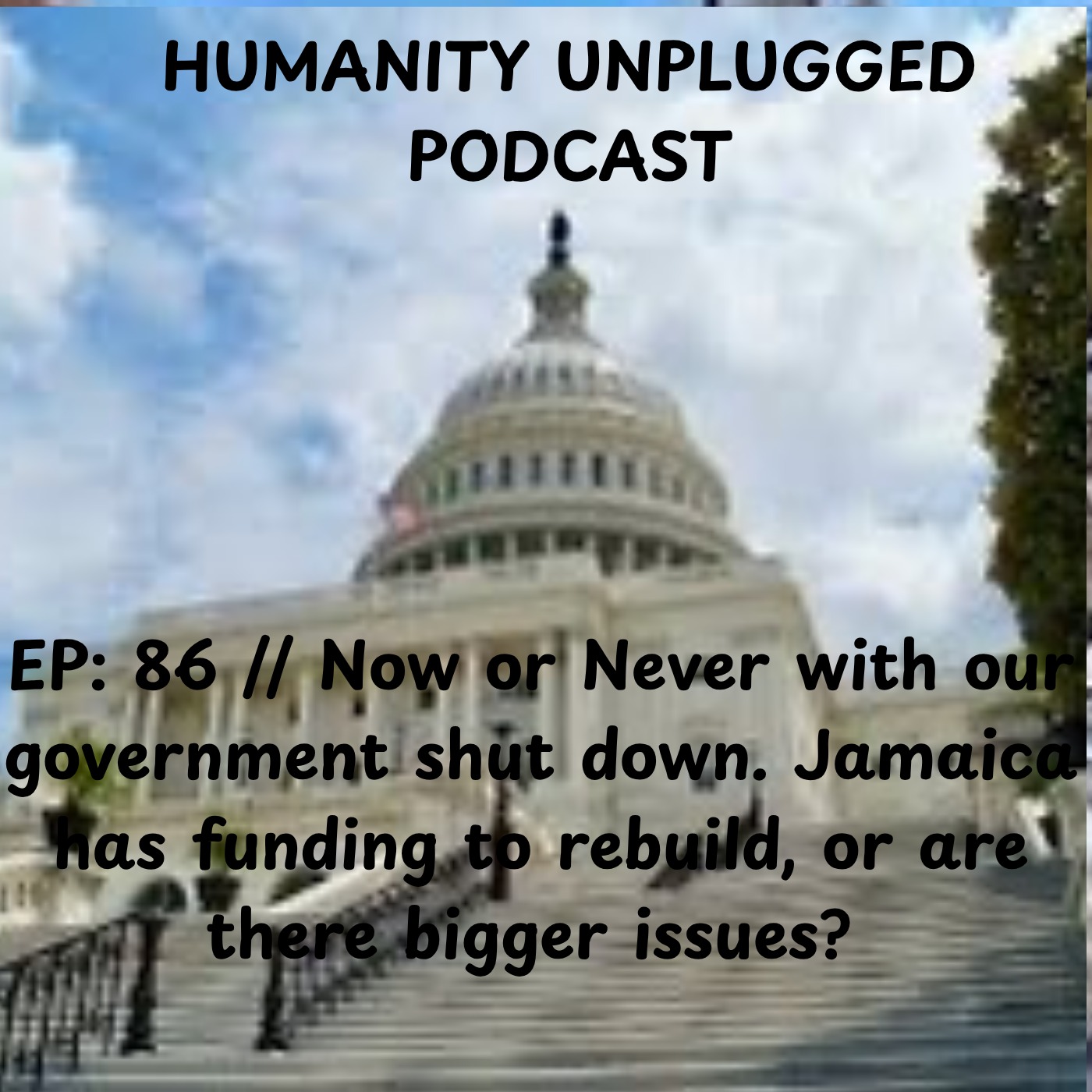 EP: // 86 Now or Never with our governmnet. Jamaica has funding to rebuild or are there bigger issues.. episode artwork