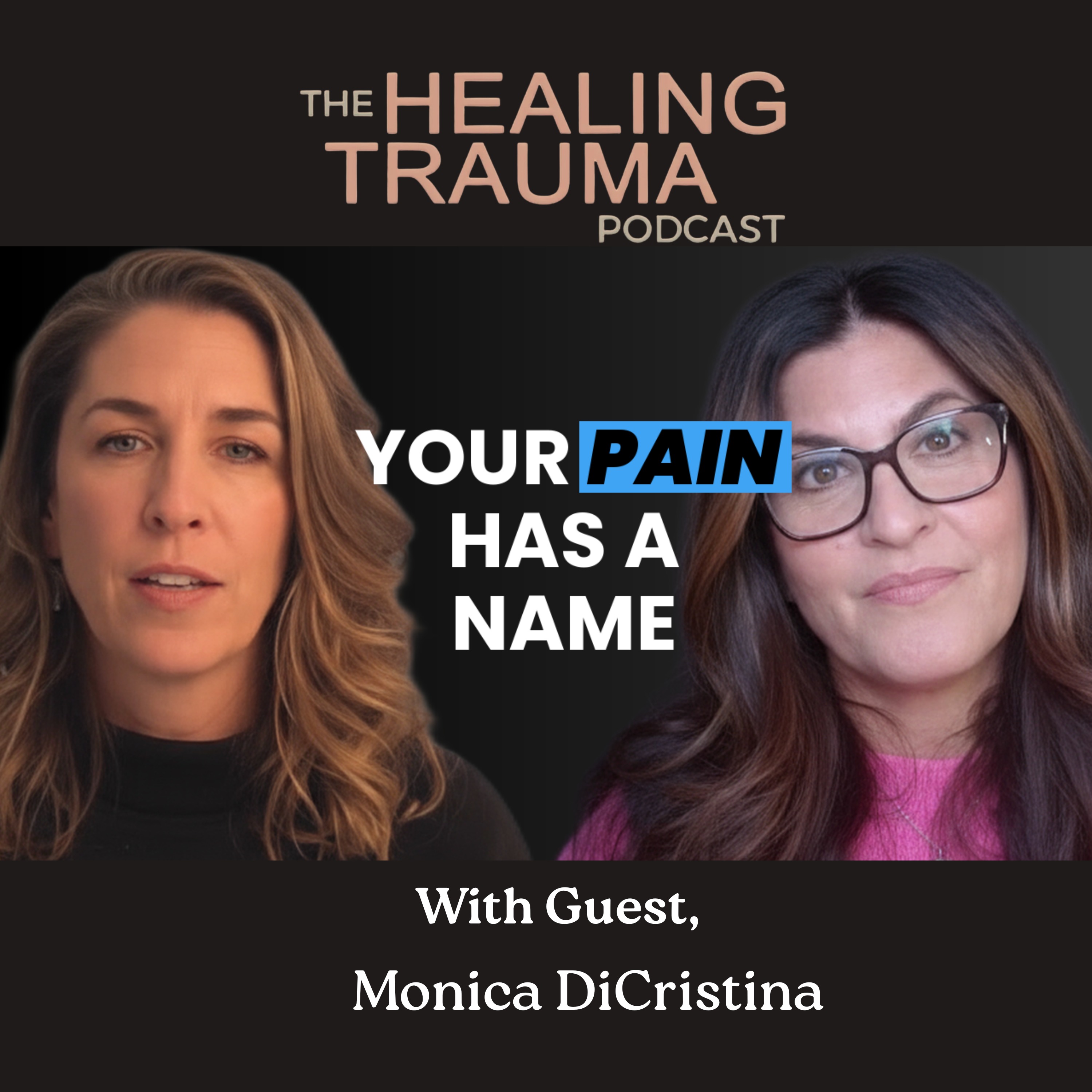 Your Pain Has A Name: A Journey to Healing with Monica DiCristina