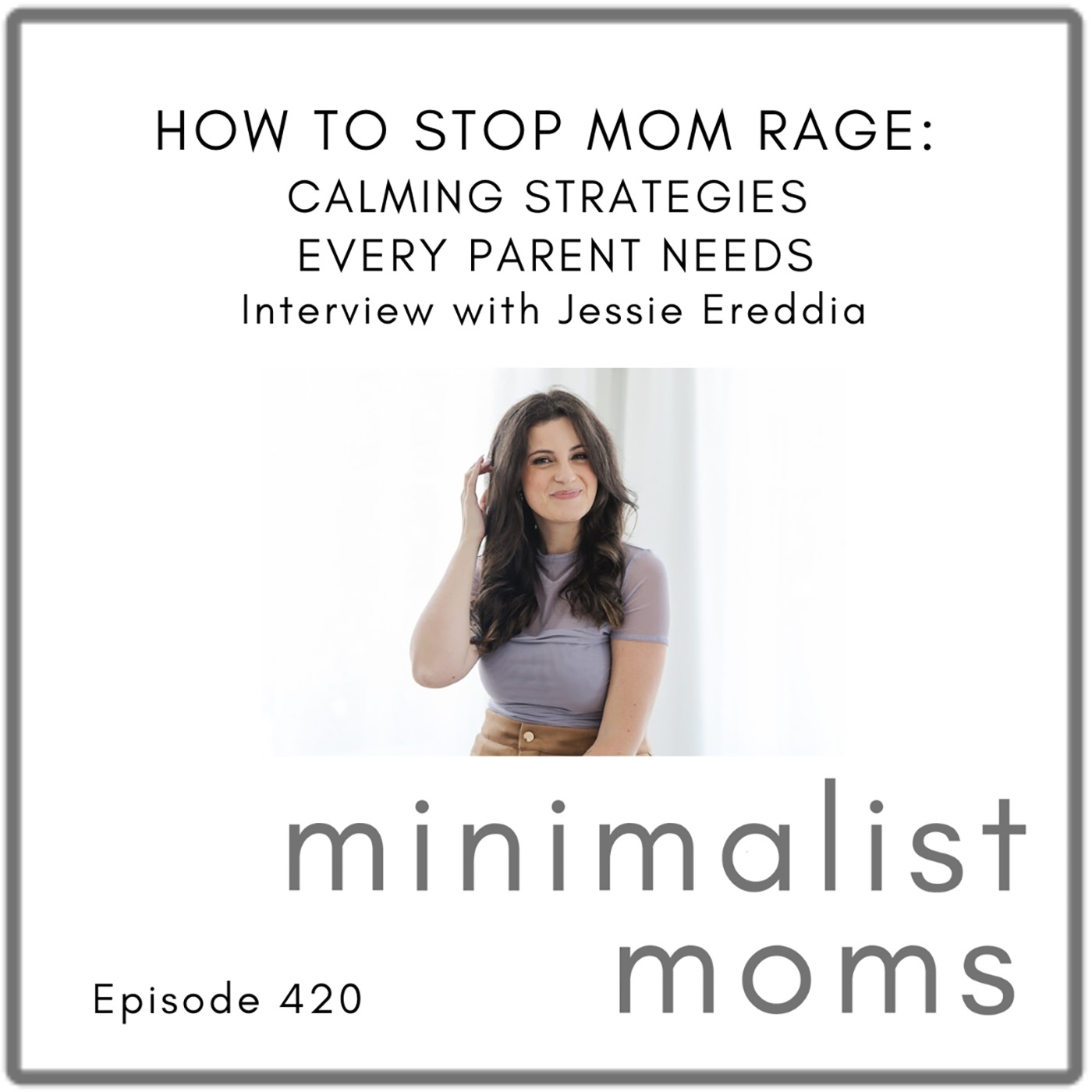 How to Stop Mom Rage: Calming Strategies Every Parent Needs | Jessie Erredia (EP420)