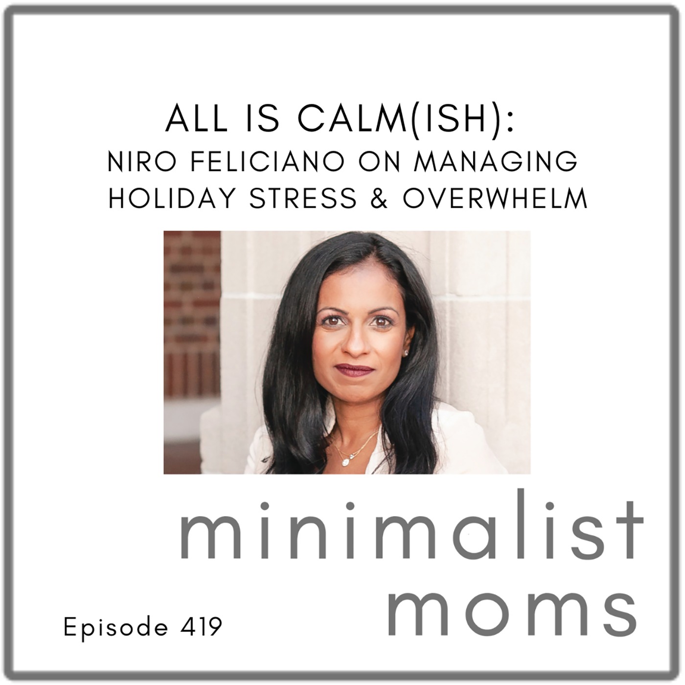 All Is Calm(ish): Niro Feliciano on Managing Holiday Stress and Overwhelm (EP419) All Is Calm(ish): Niro Feliciano on Managing Holiday Stress and Overwhelm (EP419)
