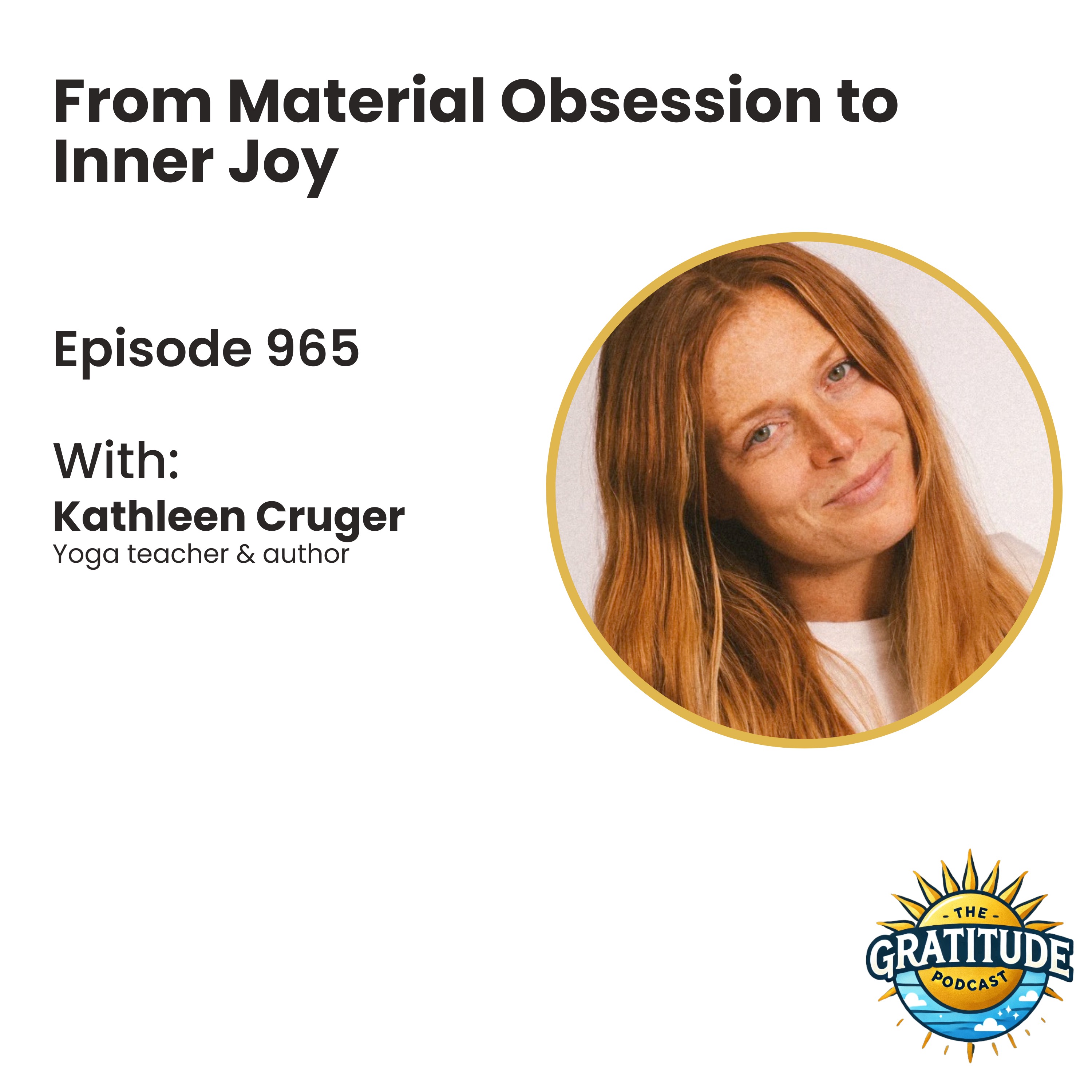 From Material Obsession to Inner Joy - Kathleen Cruger (ep. 965)