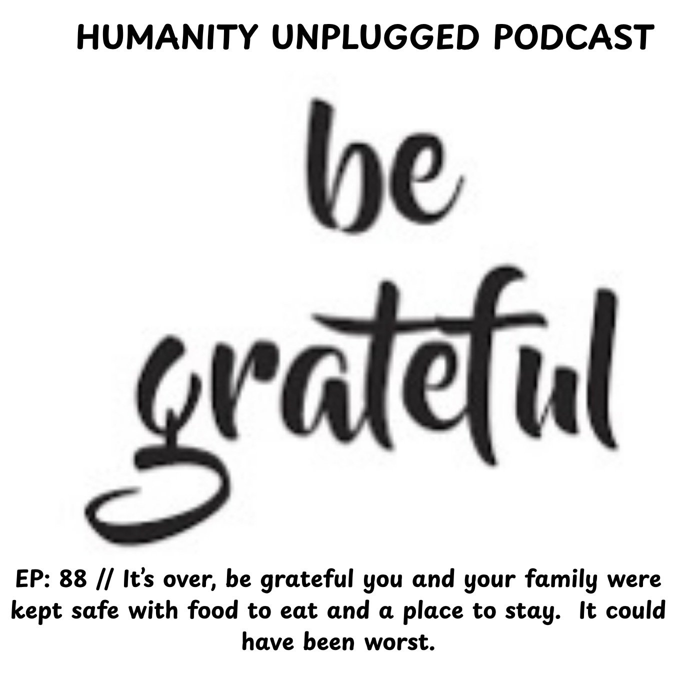 EP: // 88 Be Grateful God is good!!