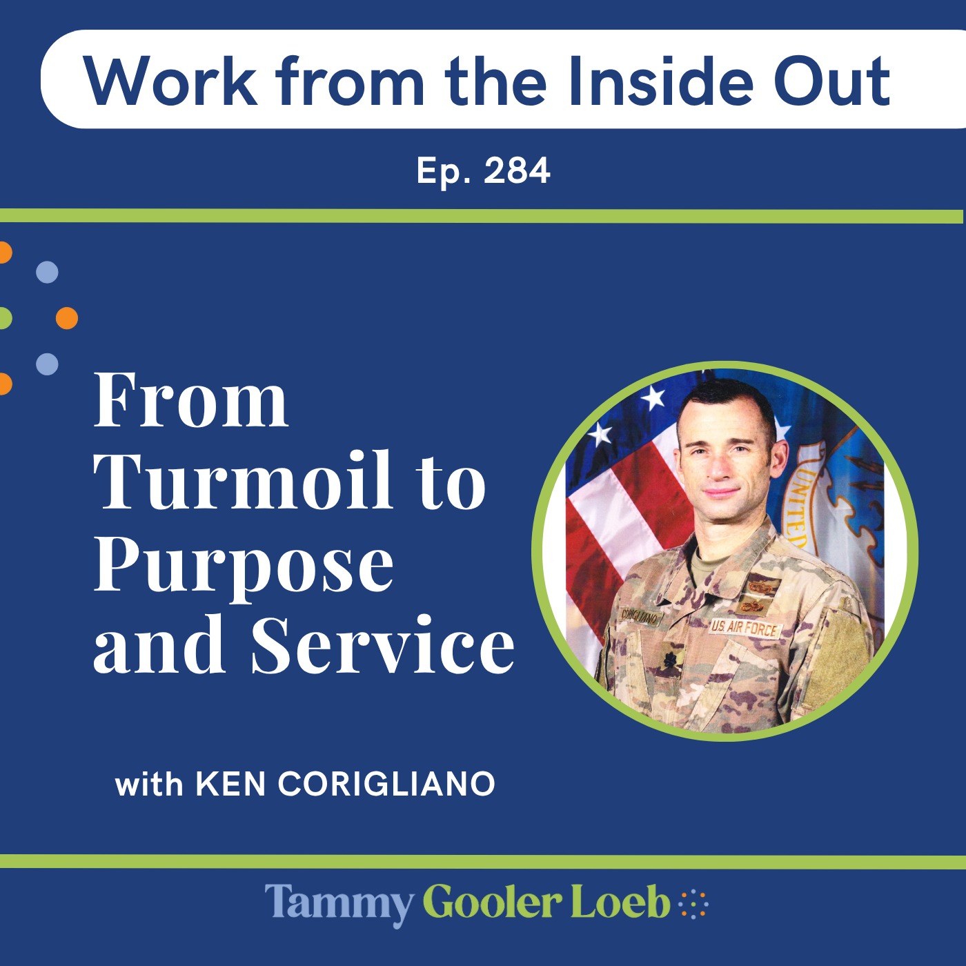 284: From Turmoil to Purpose and Service with Ken Corigliano 284: From Turmoil to Purpose and Service with Ken Corigliano