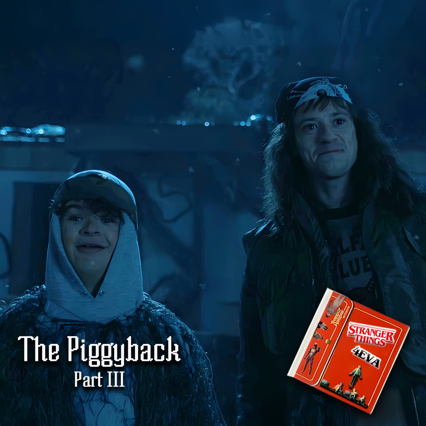 Stranger Things 4EVA : The Piggyback - Part III