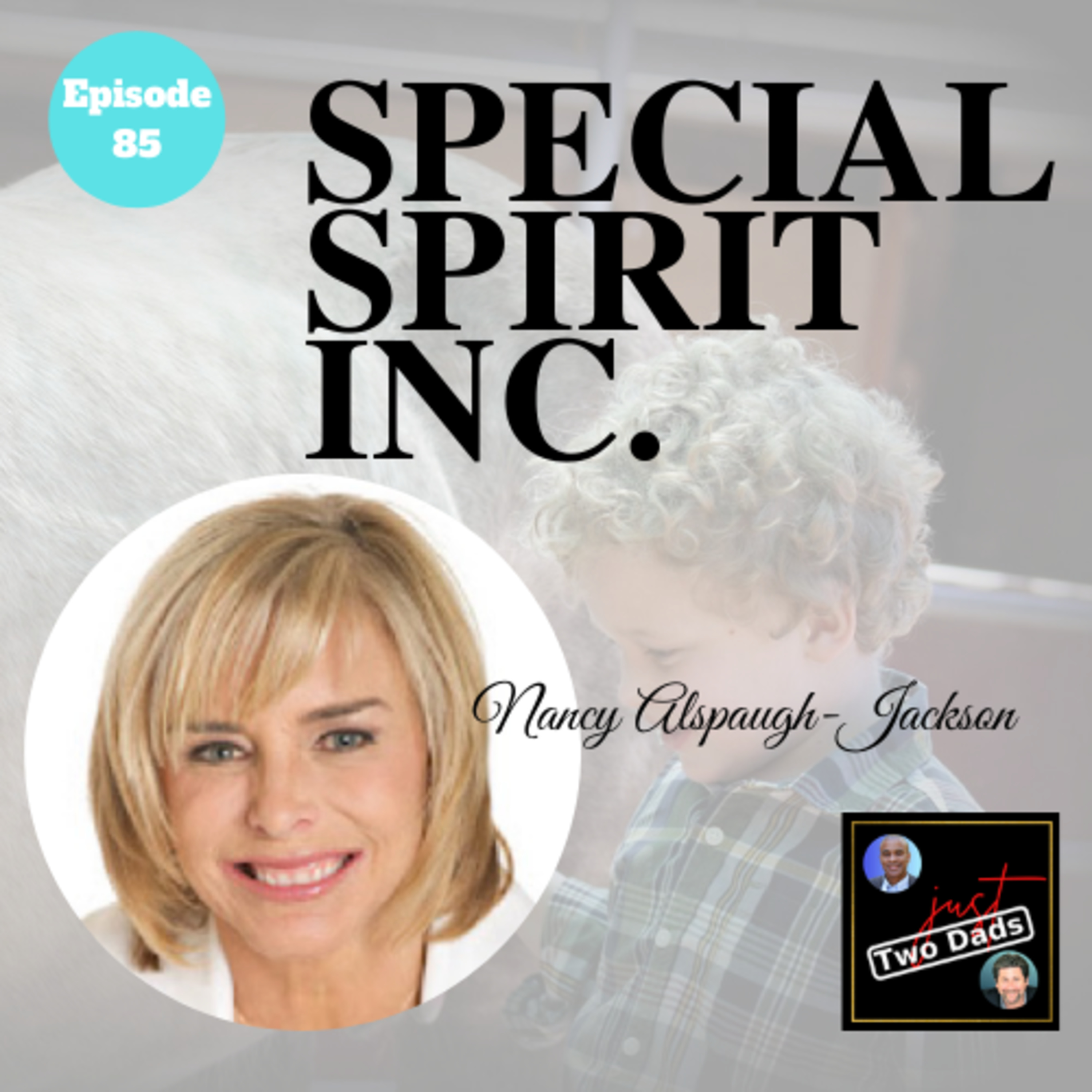 Episode 85: Nancy Alspaugh-Jackson - Special Spirit Inc.