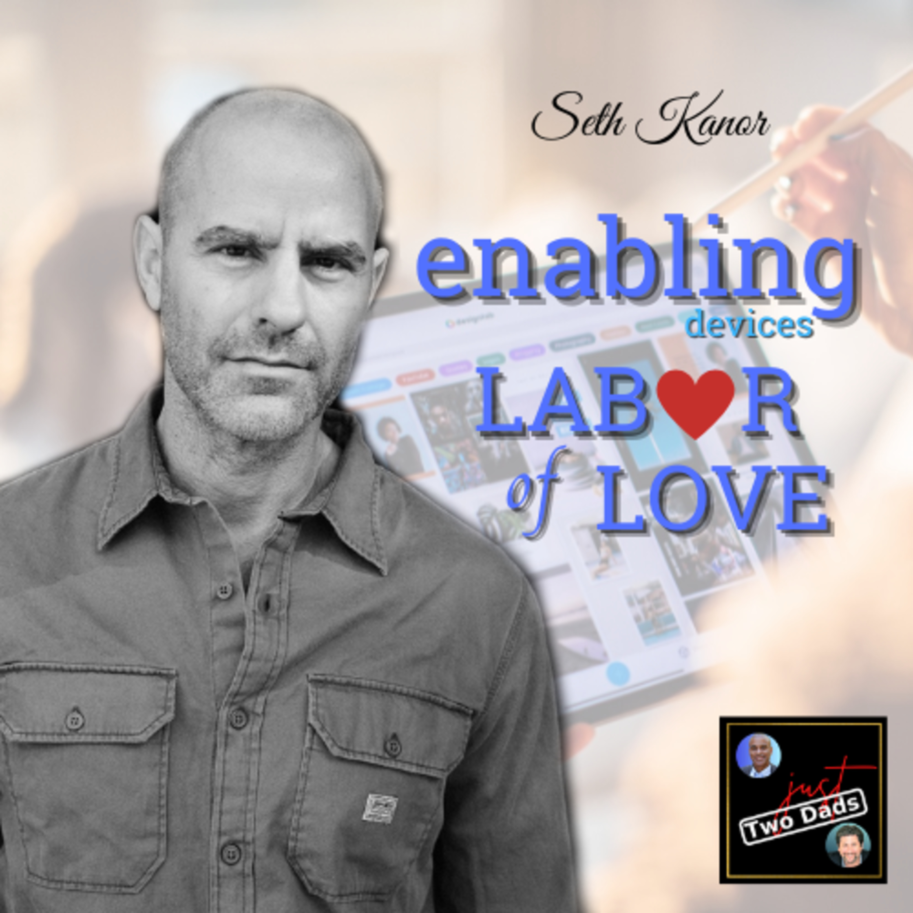 Episode 59: Seth Kanor - Enabling Devices: Labor of Love