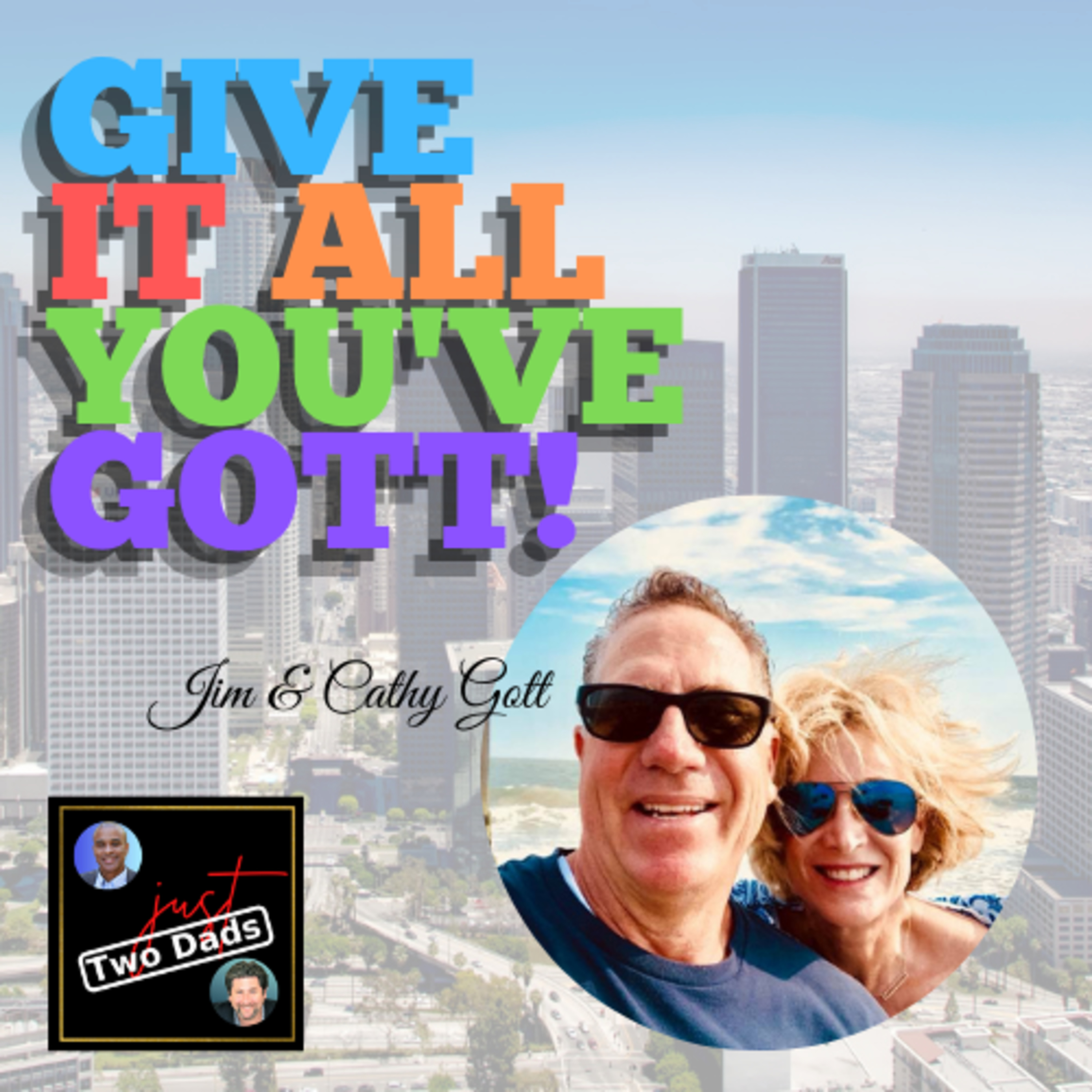 just Two Dads & The Gotts | Give It All You've Gott!