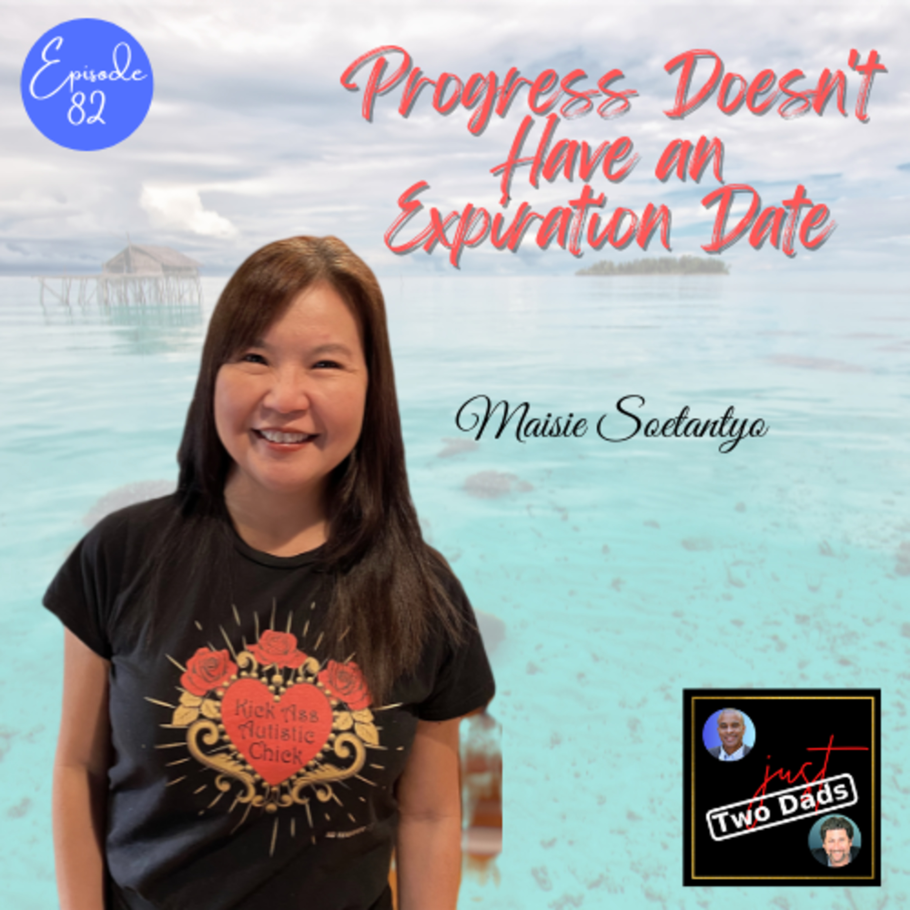 Episode 82: Maisie Soentantyo - Progress Doesn’t Have an Expiration Date