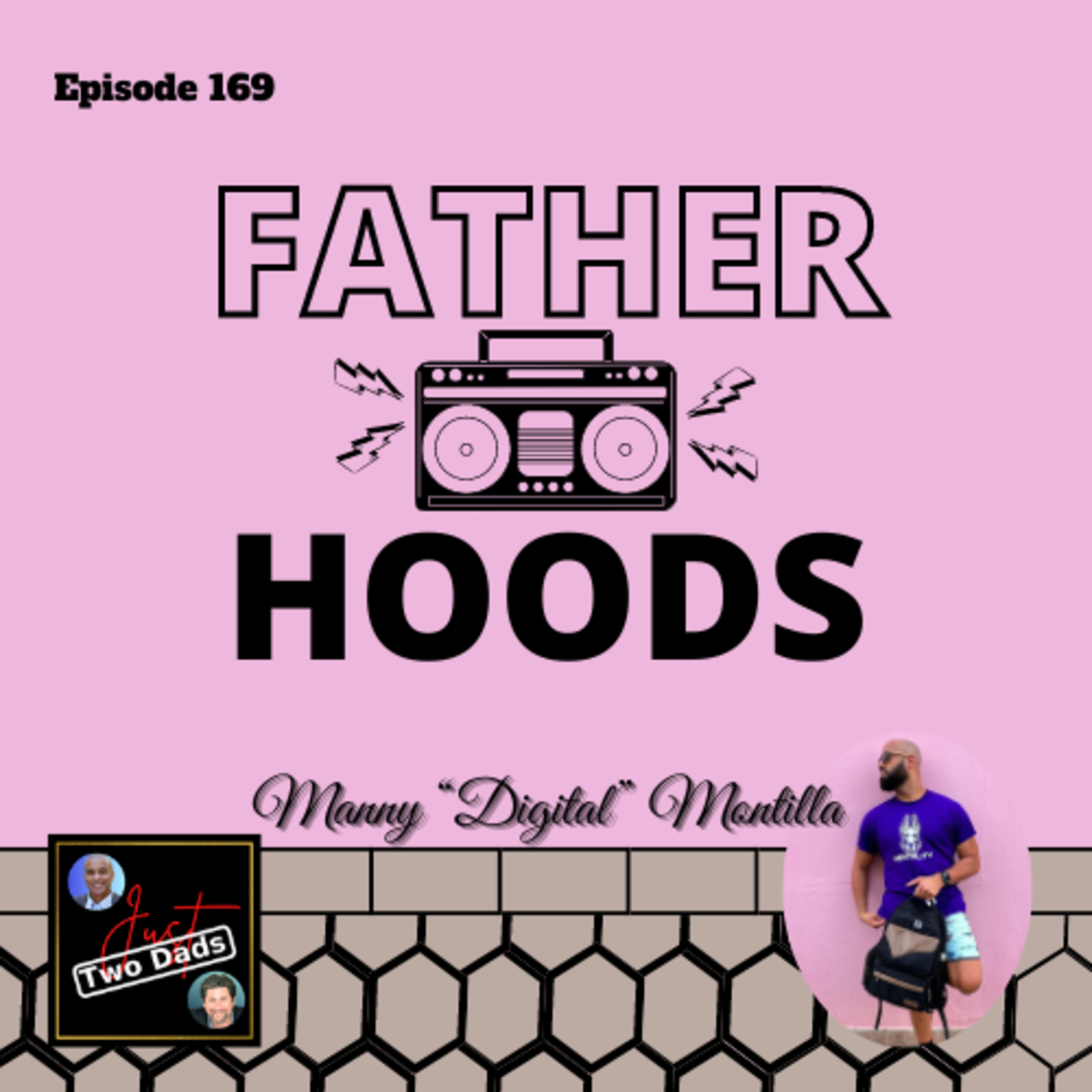 Episode 169: Manny “Digital” Montilla - Father Hoods