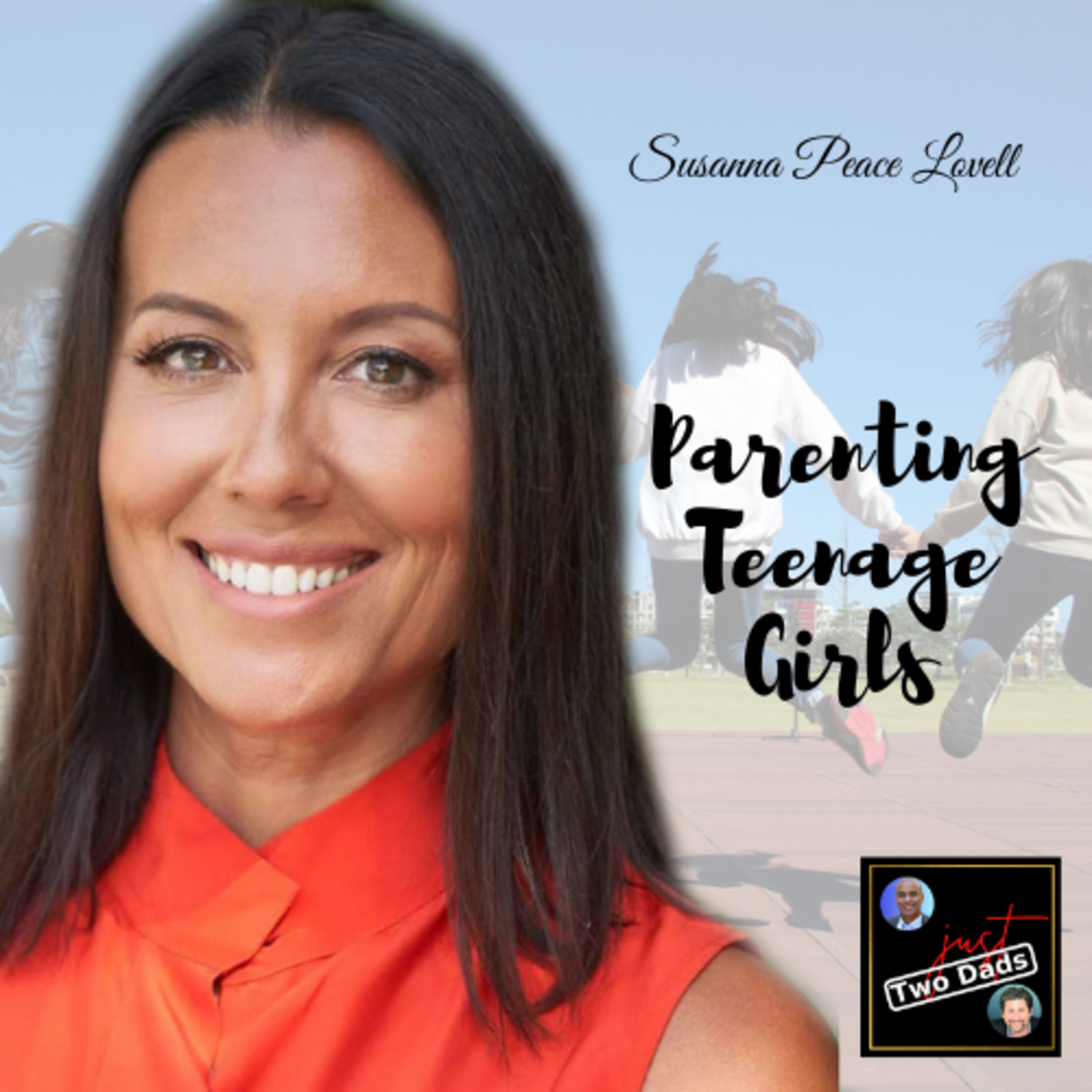 Episode 63: Susanna Peace Lovell - Parenting Teenage Girls