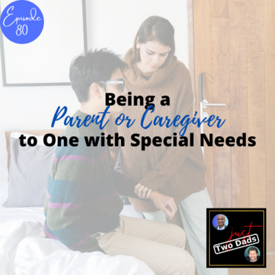 Episode 80: Being a Parent or Caregiver to One with Special Needs