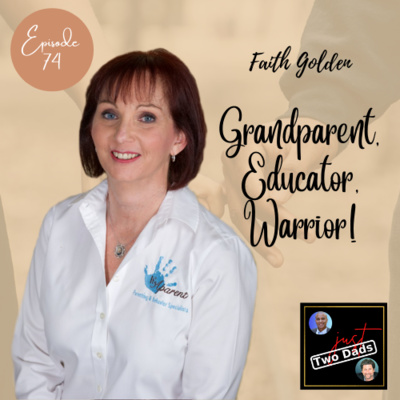 Episode 74: Faith Golden - Grandparent, Educator, & Warrior!!!