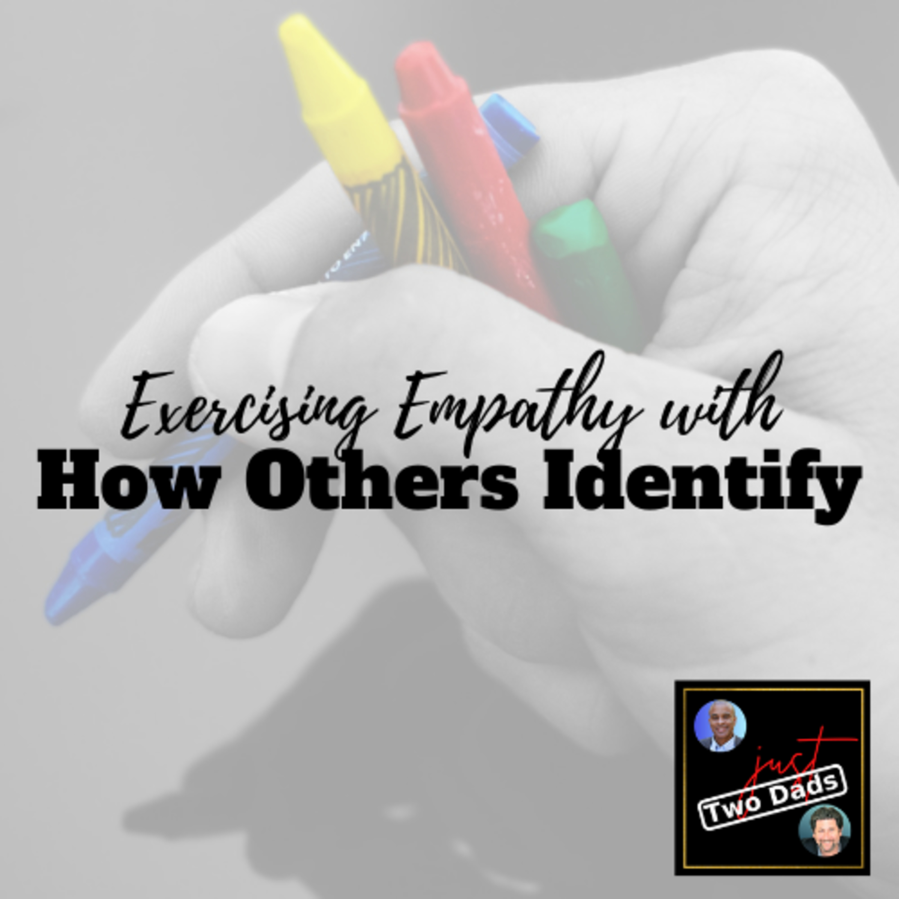 Episode 78: Exercising Empathy with How Others Identify