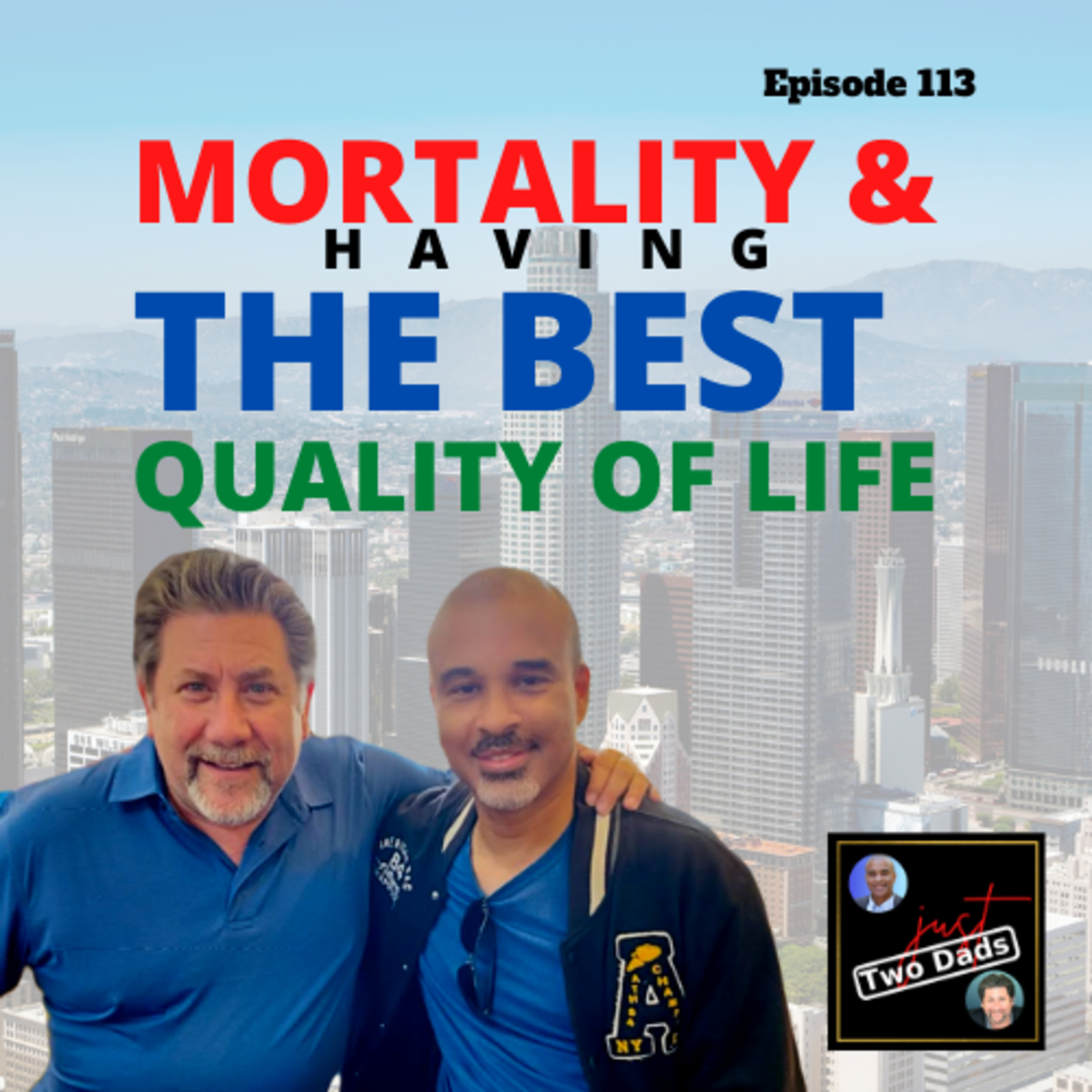 Episode 113: Mortality & Having The Best Quality of Life