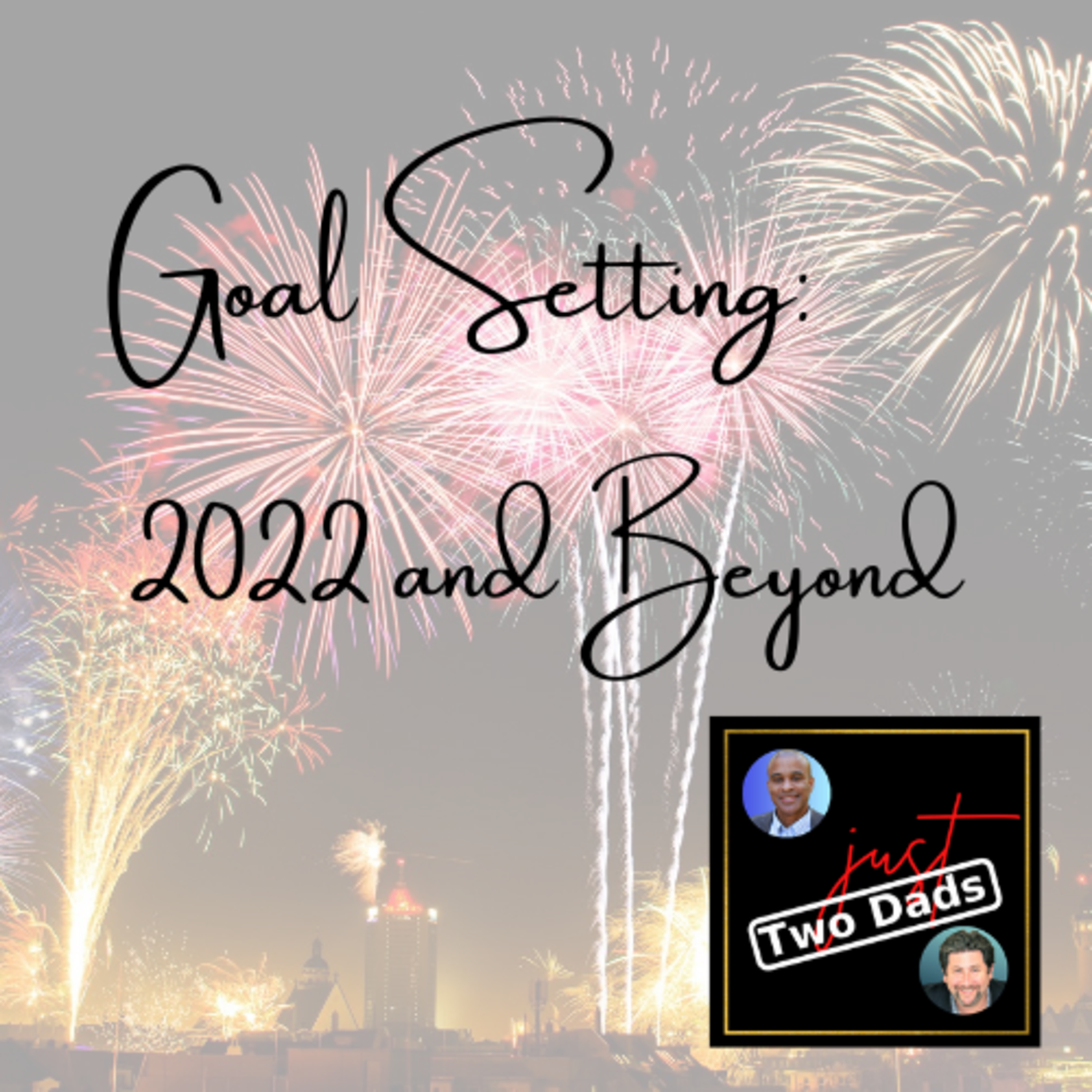 Episode 71: Goal Setting - 2022 and Beyond