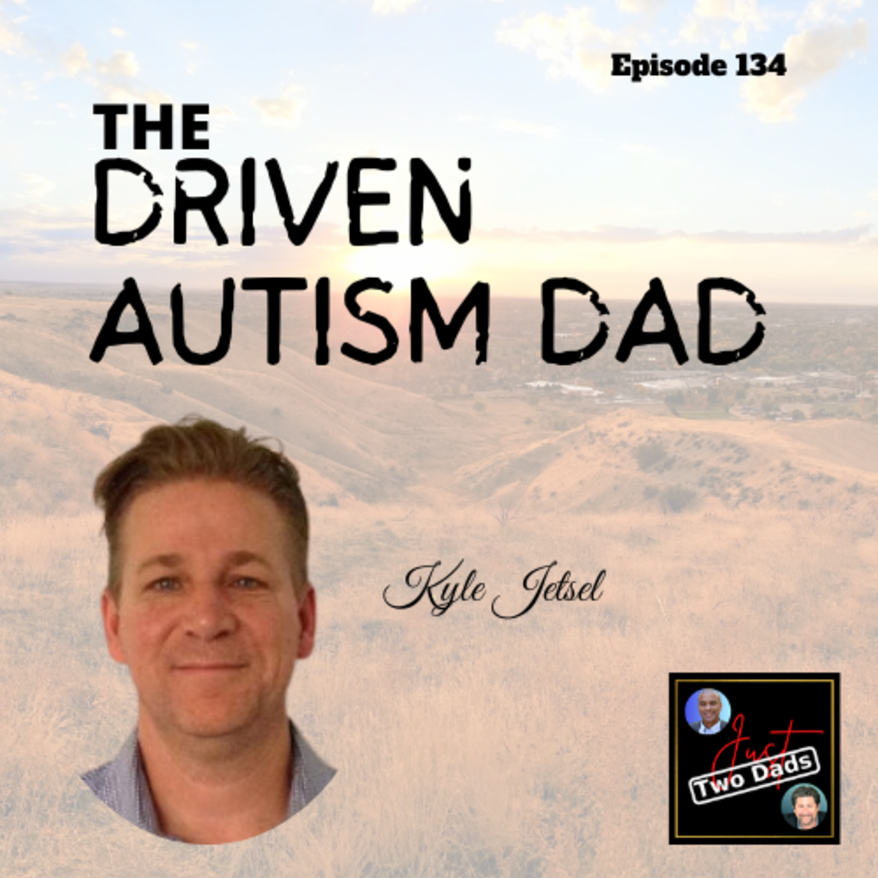 Episode 134: Kyle Jetsel - The Driven Autism Dad