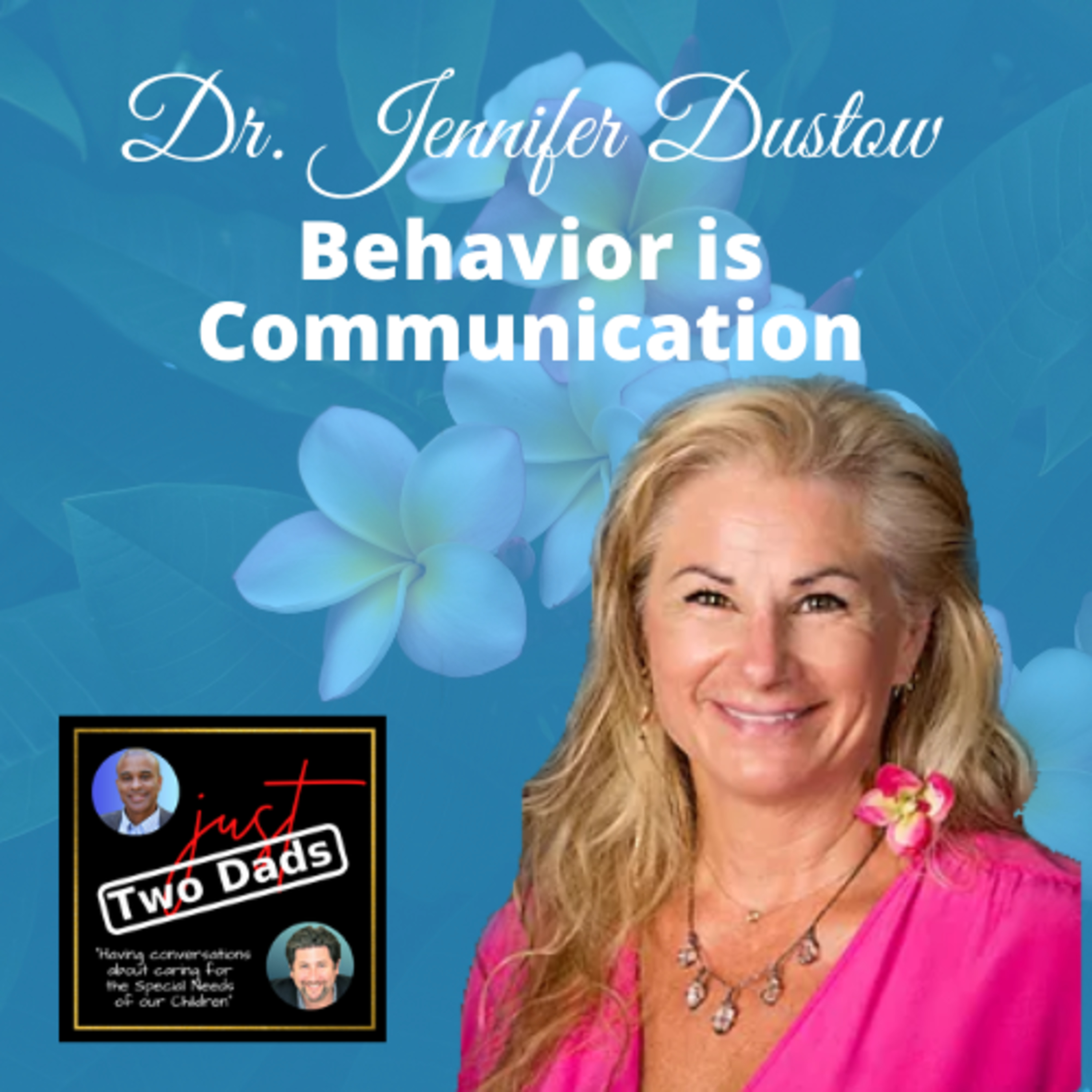 just Two Dads & Dr. Jen | Behavior is Communication