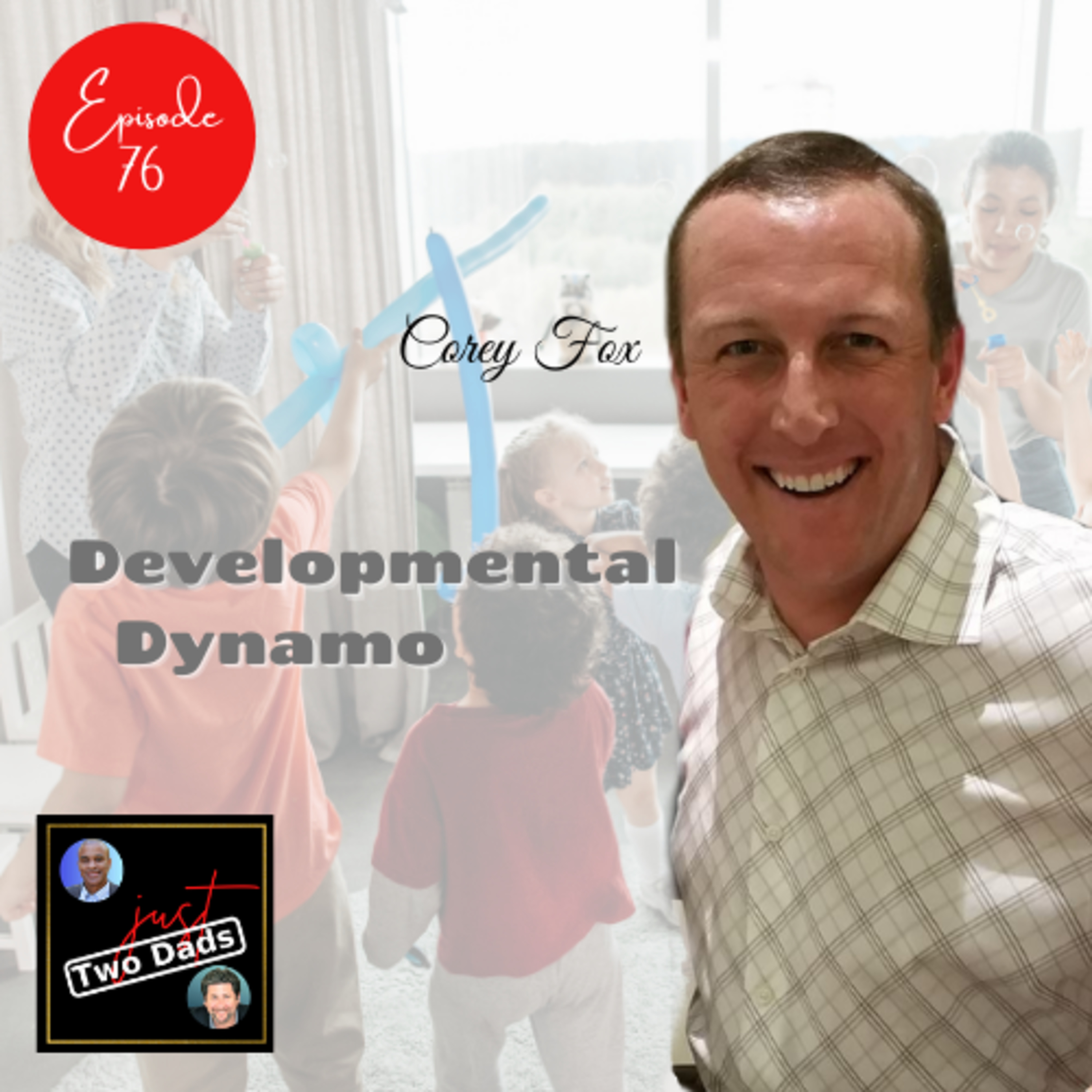 Episode 76: Corey Fox - Developmental Dynamo