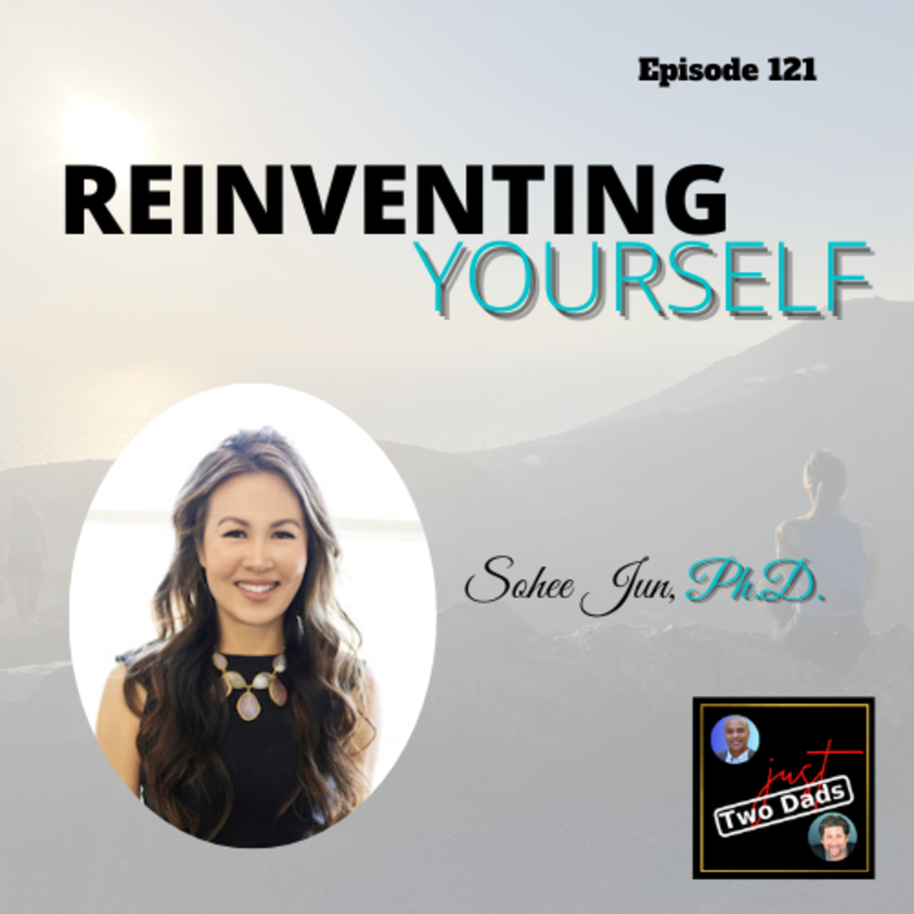 Episode 121: Dr. Sohee Jun - Reinventing Yourself