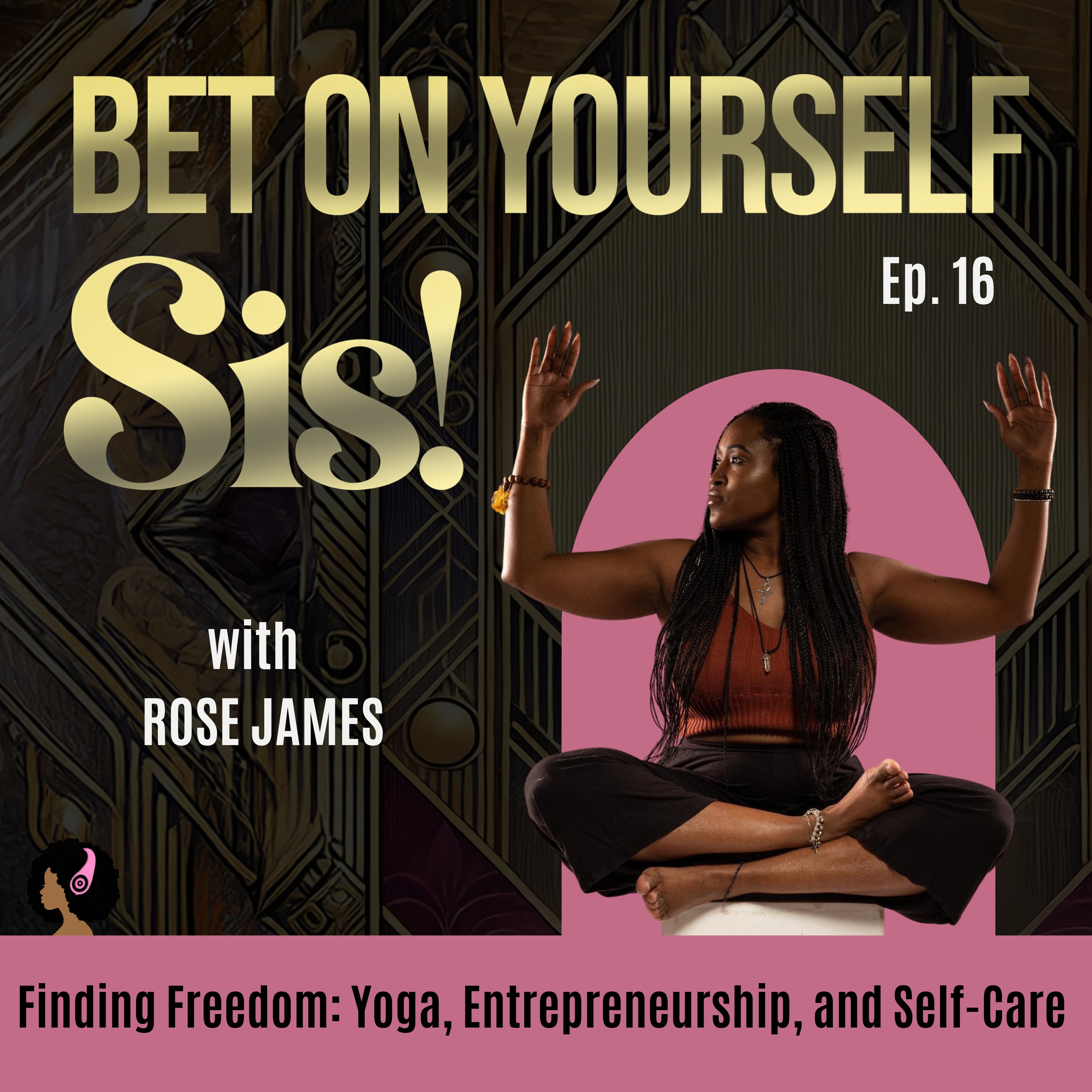 Finding Freedom: Yoga, Entrepreneurship, and Self-Care with Rose James