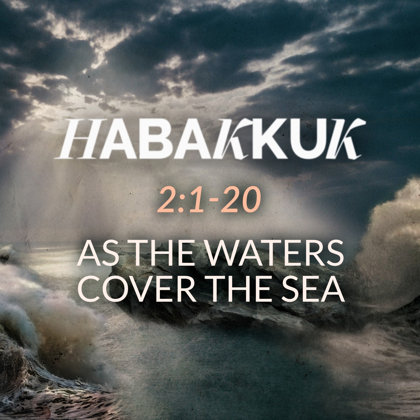 Habakkuk - As the Waters Cover the Sea Habakkuk - As the Waters Cover the Sea