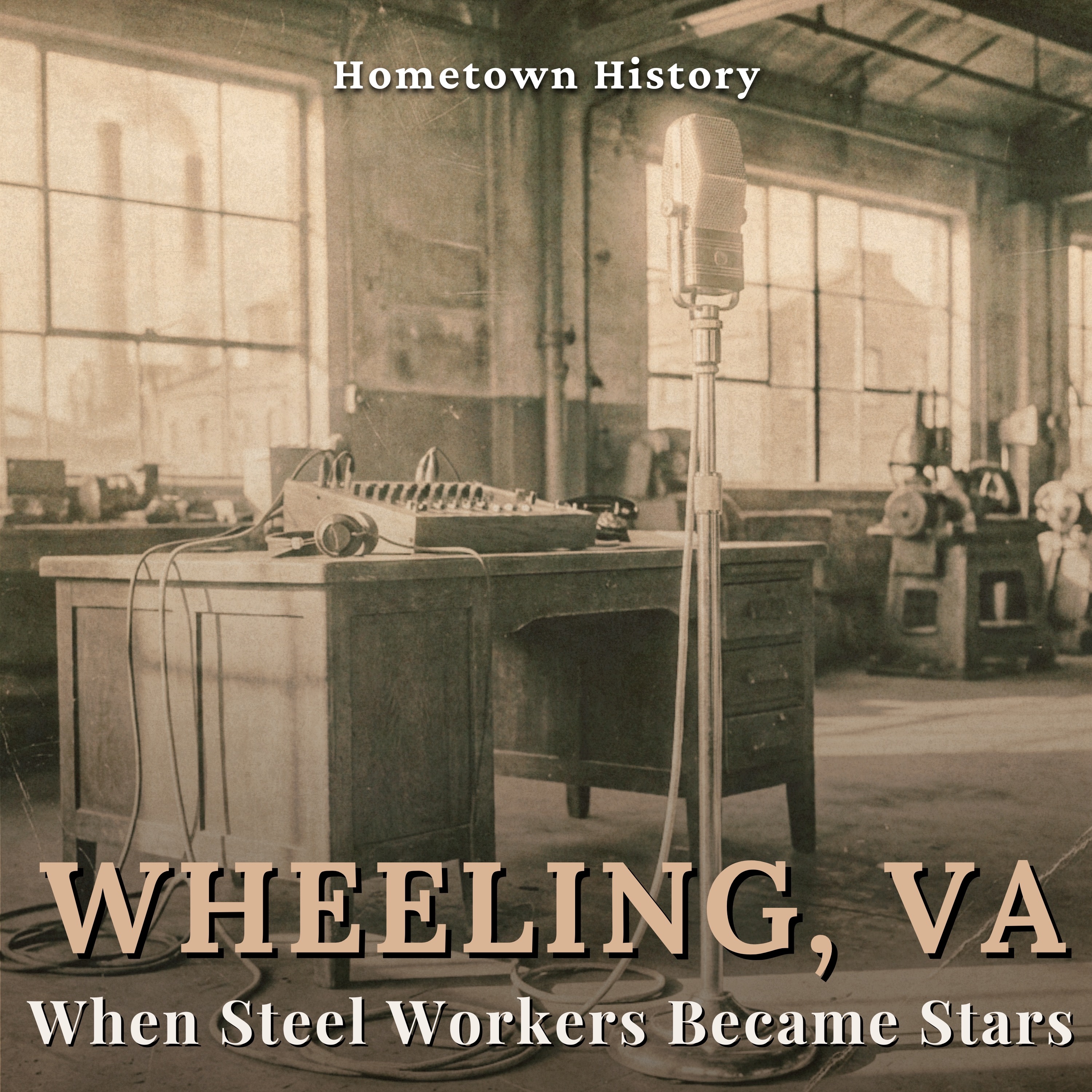 Wheeling, West Virginia: When Steel Workers Became Radio Stars