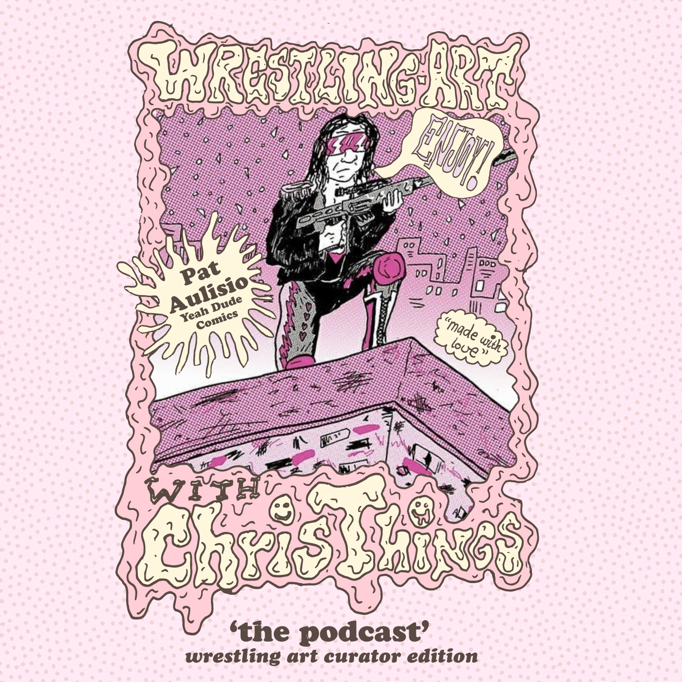 Wrestling Art w/ Chris Things Ep. 94 - Wrestling Art Curator Edition w/ Pat Aulisio of Yeah Dude Comics