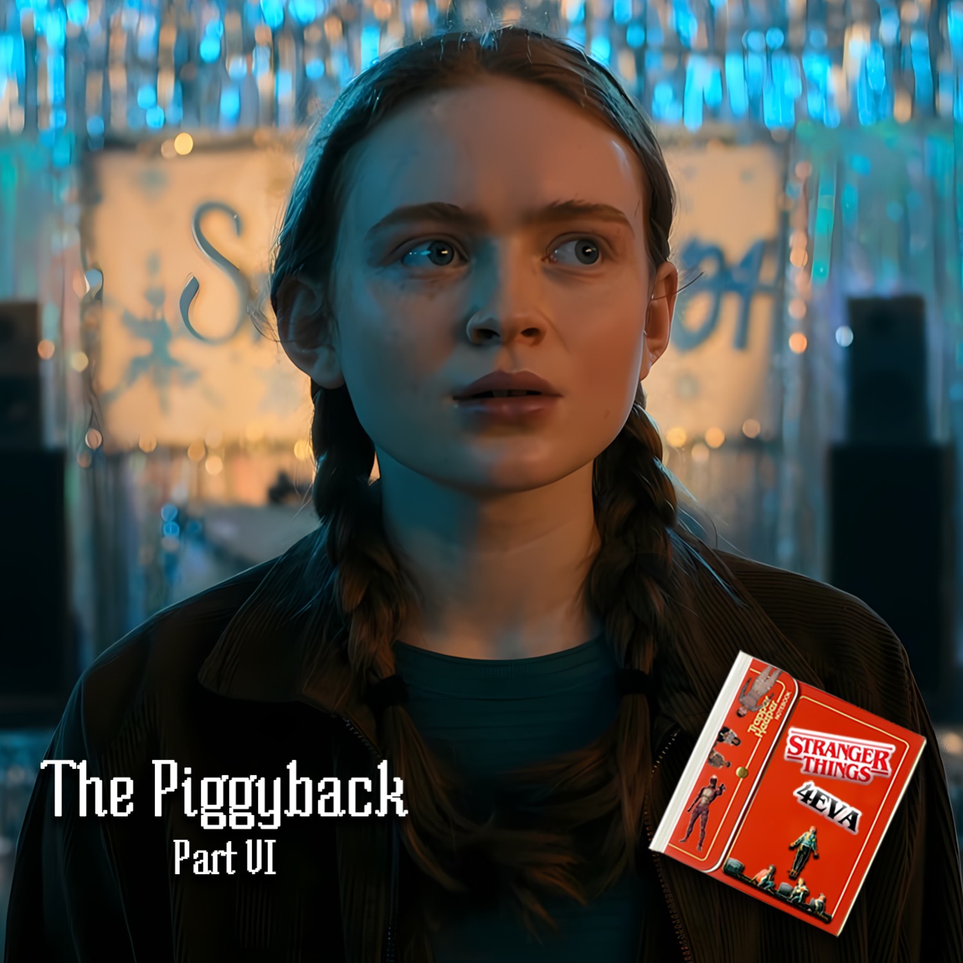 Stranger Things 4EVA : The Piggyback - Part VI podcast