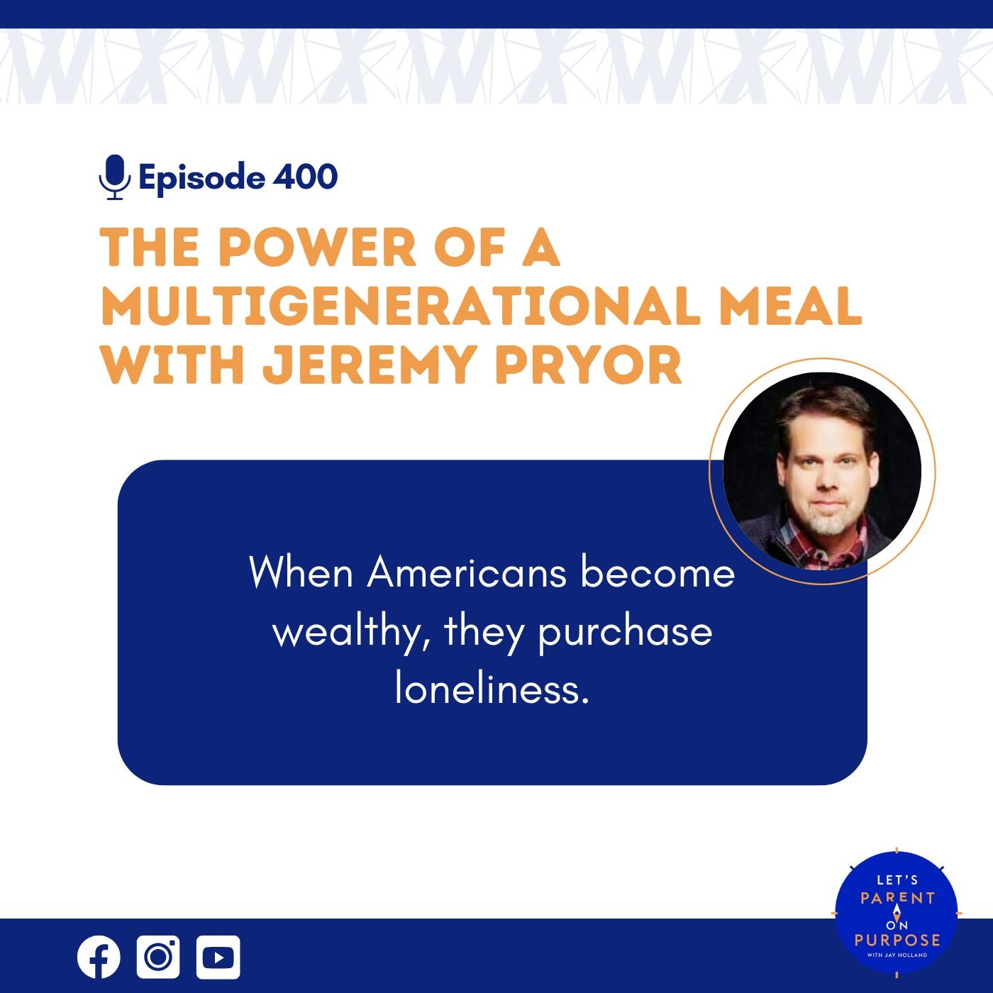 Ep. 400: The Power of a Multigenerational Meal with Jeremy Pryor Ep. 400: The Power of a Multigenerational Meal with Jeremy Pryor