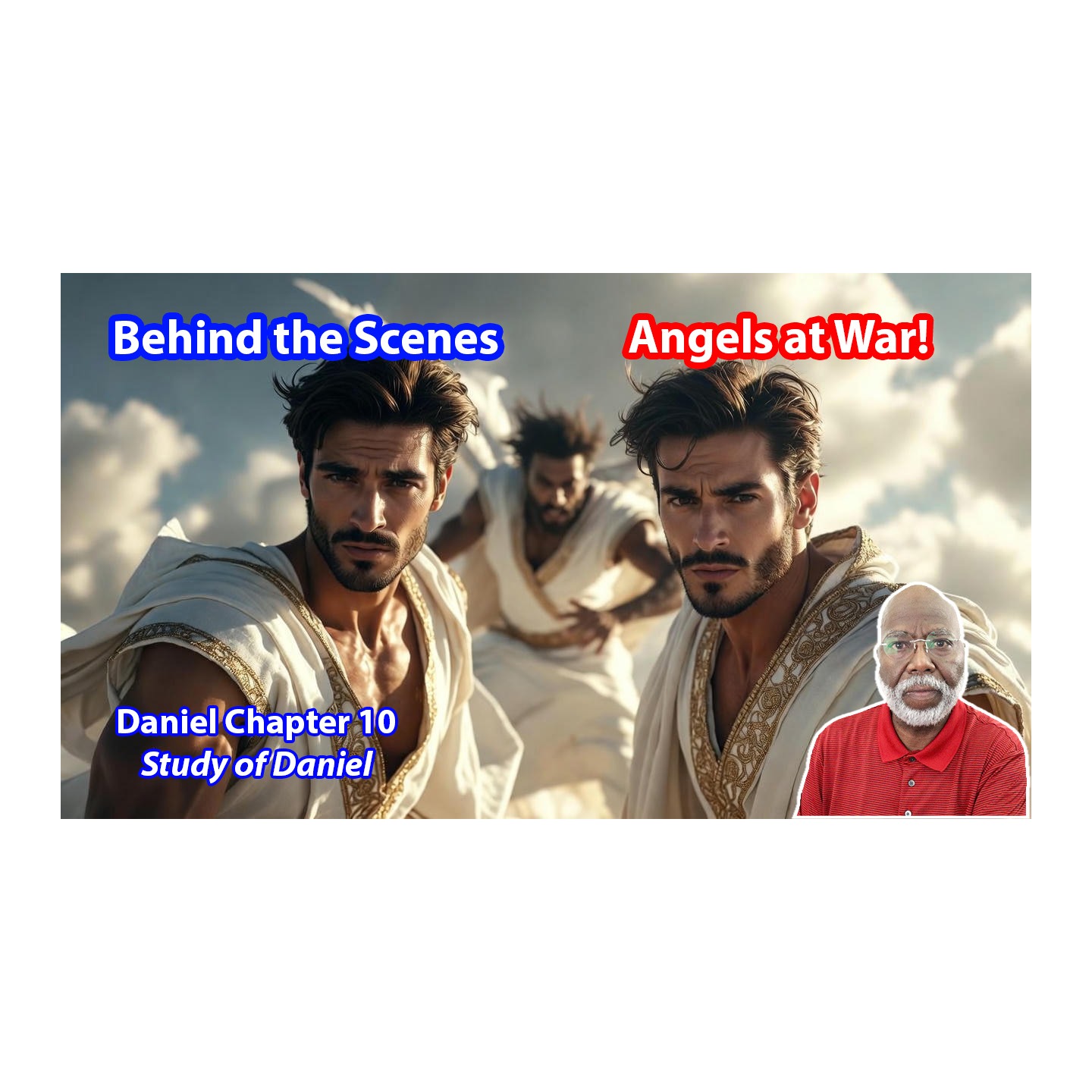 Behind the Scenes: Angels at War (Daniel Chapter 10)